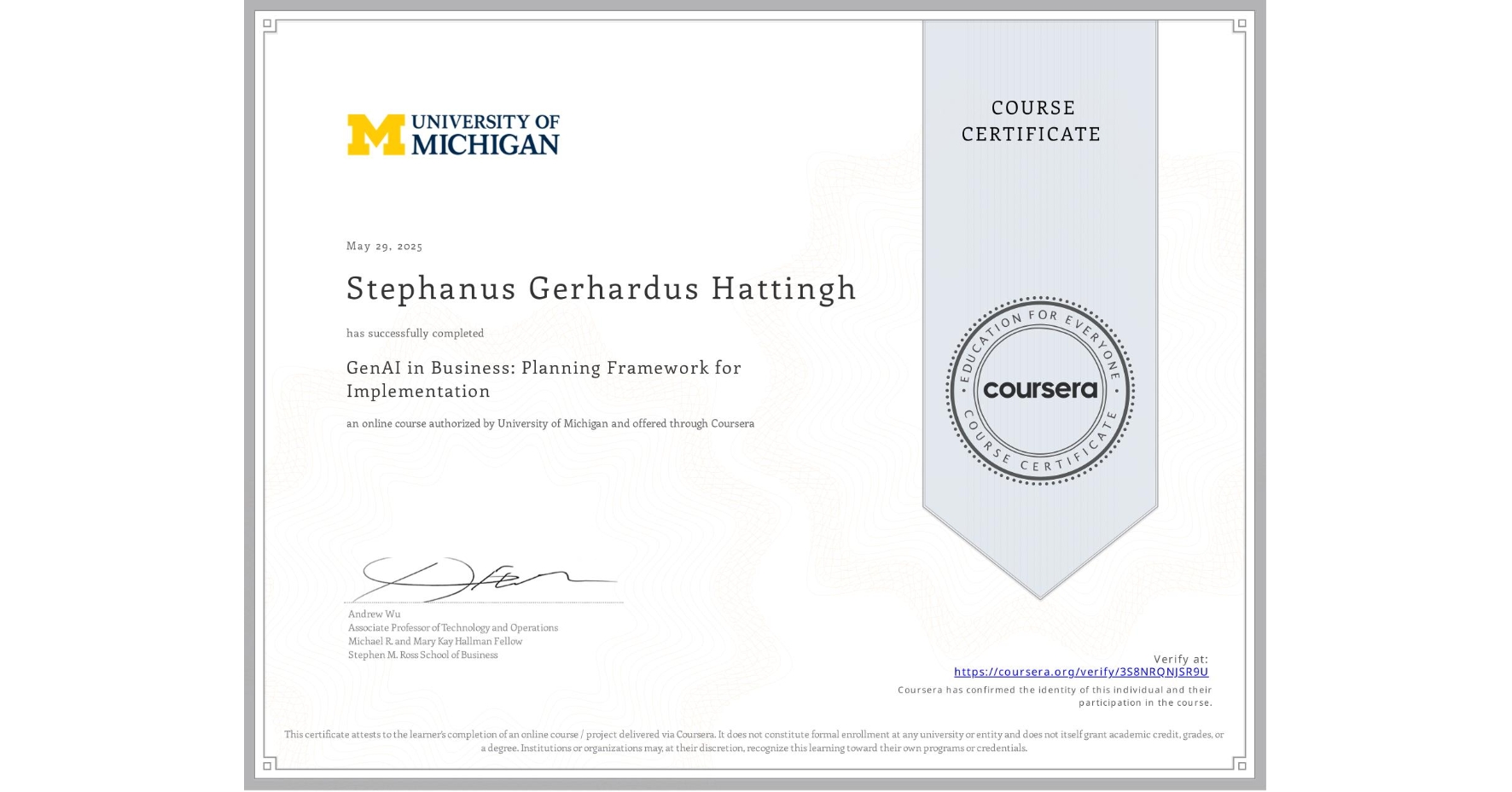 View certificate for Stephanus Gerhardus Hattingh, GenAI in Business: Planning Framework for Implementation, an online non-credit course authorized by University of Michigan and offered through Coursera