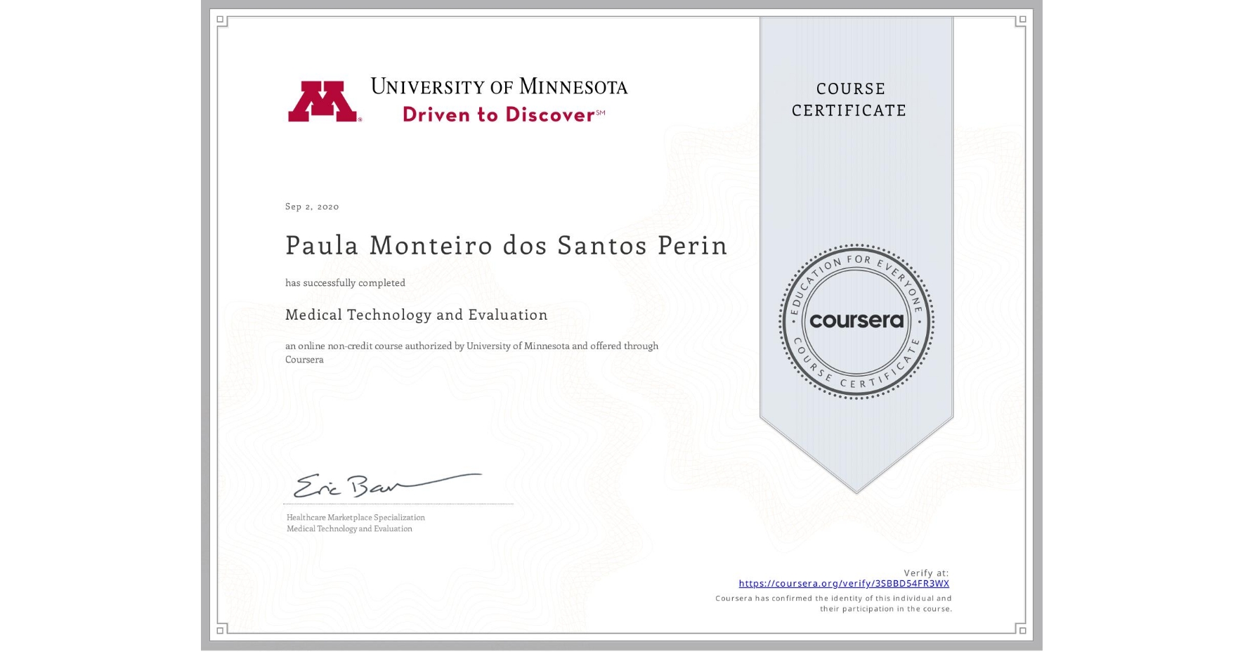 View certificate for Paula Monteiro dos Santos Perin, Medical Technology and Evaluation, an online non-credit course authorized by University of Minnesota and offered through Coursera