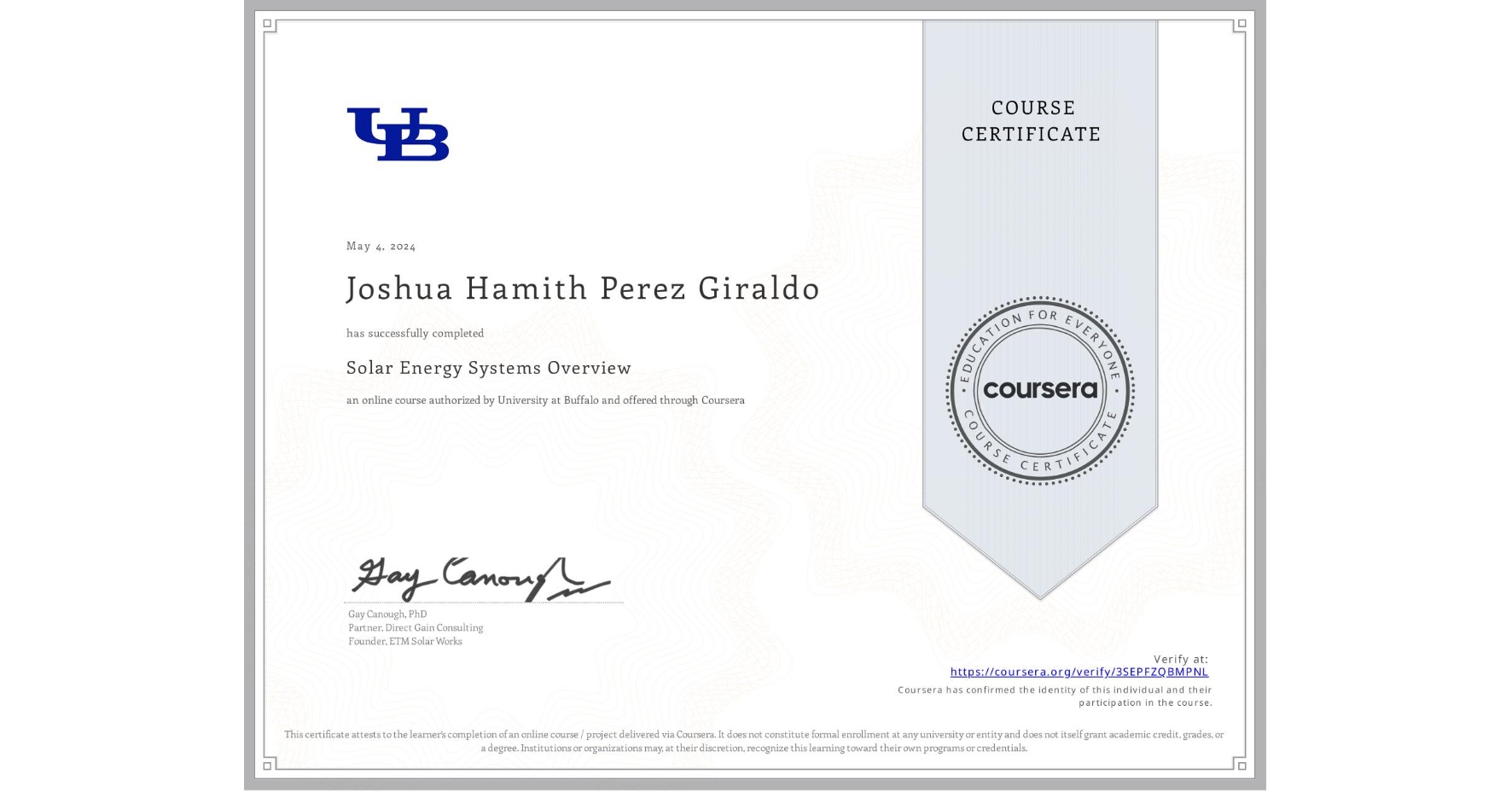 View certificate for Joshua Hamith Perez Giraldo, Solar Energy Systems Overview, an online non-credit course authorized by University at Buffalo and offered through Coursera