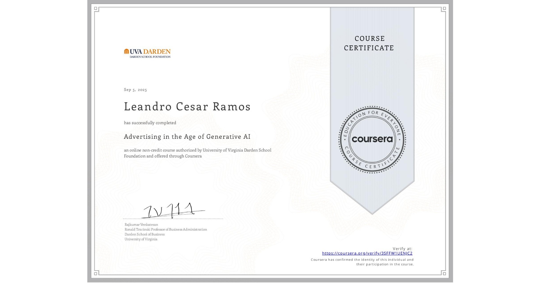 View certificate for Leandro Cesar Ramos , Advertising in the Age of Generative AI , an online non-credit course authorized by University of Virginia Darden School Foundation and offered through Coursera