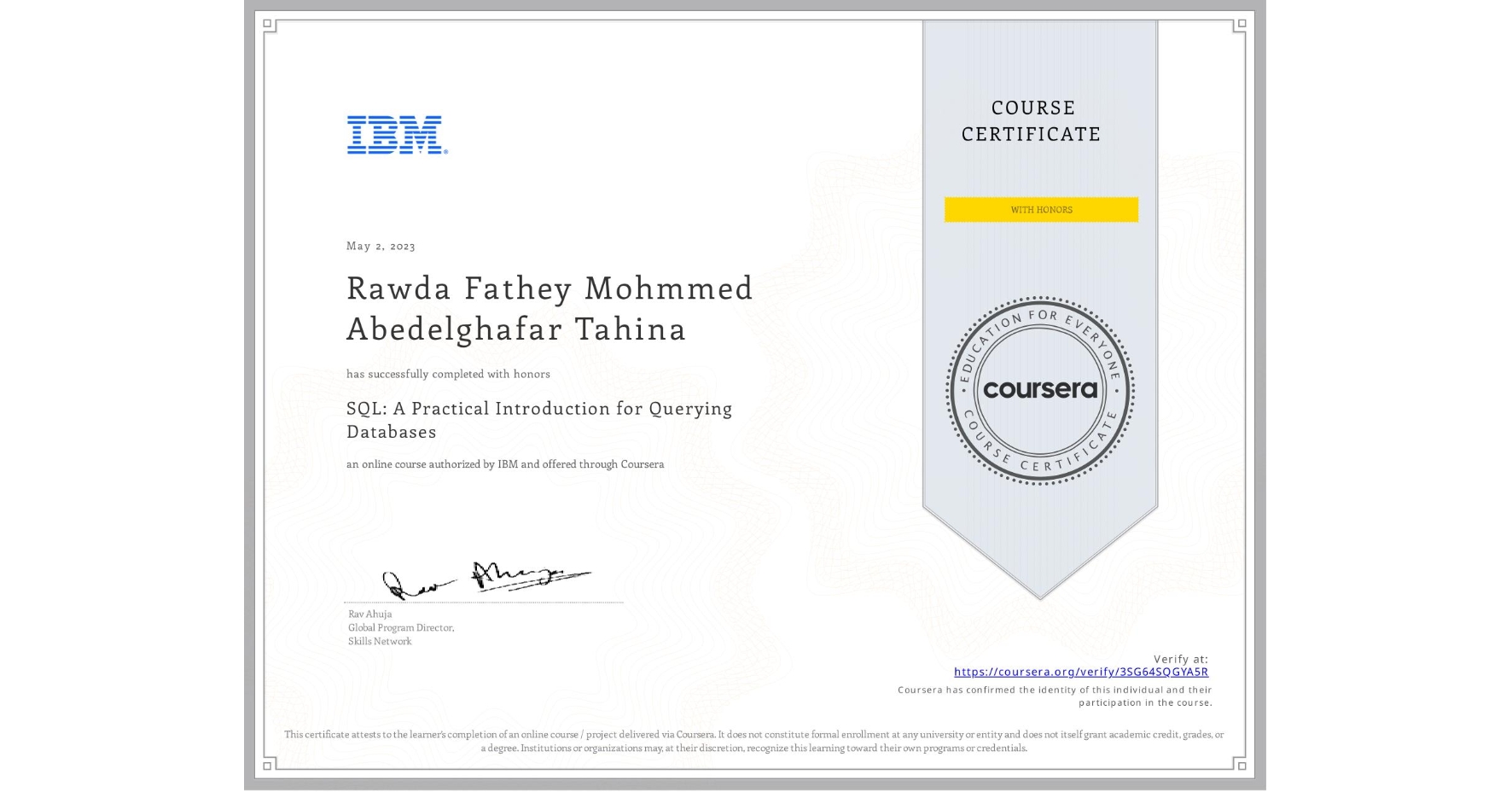 View certificate for Rawda Fathey Mohmmed Abedelghafar Tahina, SQL: A Practical Introduction for Querying Databases, an online non-credit course authorized by IBM and offered through Coursera