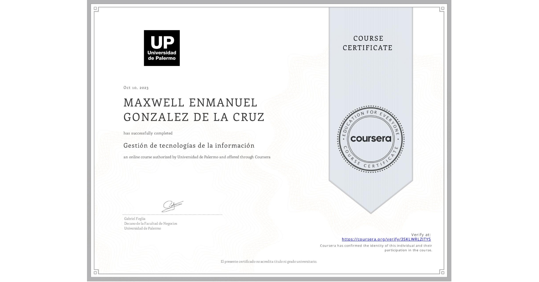 View certificate for MAXWELL ENMANUEL GONZALEZ DE LA CRUZ, Gestión de tecnologías de la información, an online non-credit course authorized by Universidad de Palermo and offered through Coursera