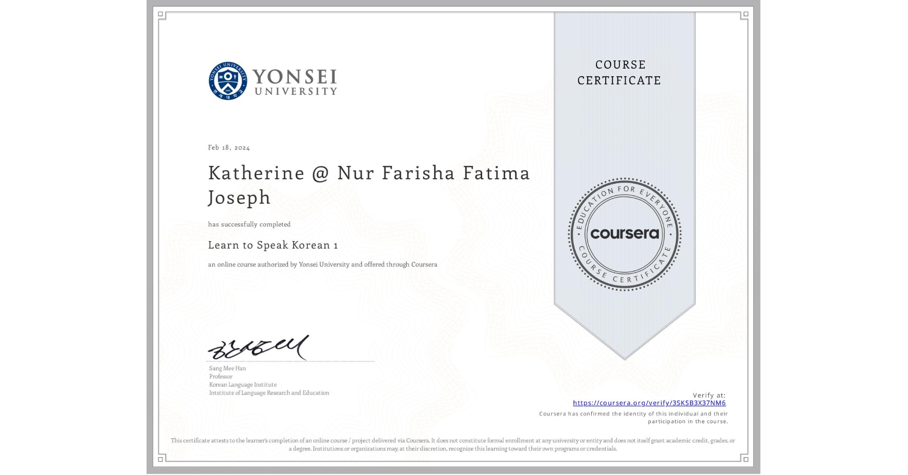 View certificate for Katherine @ Nur Farisha  Fatima Joseph, Learn to Speak Korean 1, an online non-credit course authorized by Yonsei University and offered through Coursera