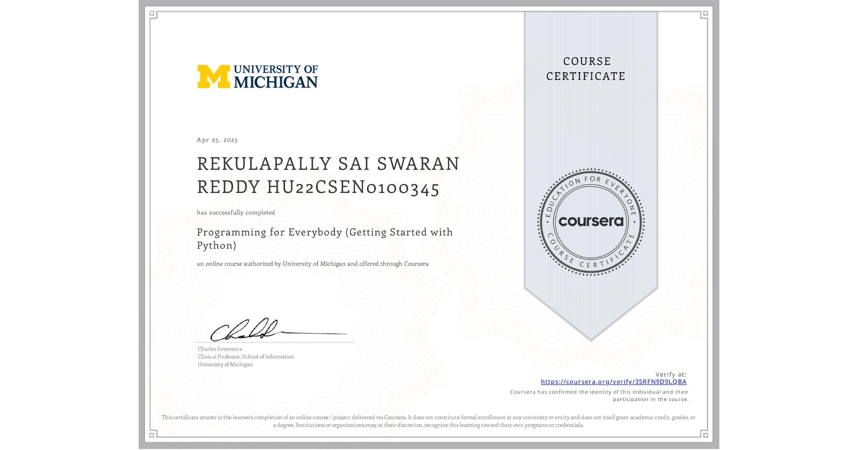 View certificate for REKULAPALLY SAI SWARAN REDDY HU22CSEN0100345, Programming for Everybody (Getting Started with Python), an online non-credit course authorized by University of Michigan and offered through Coursera