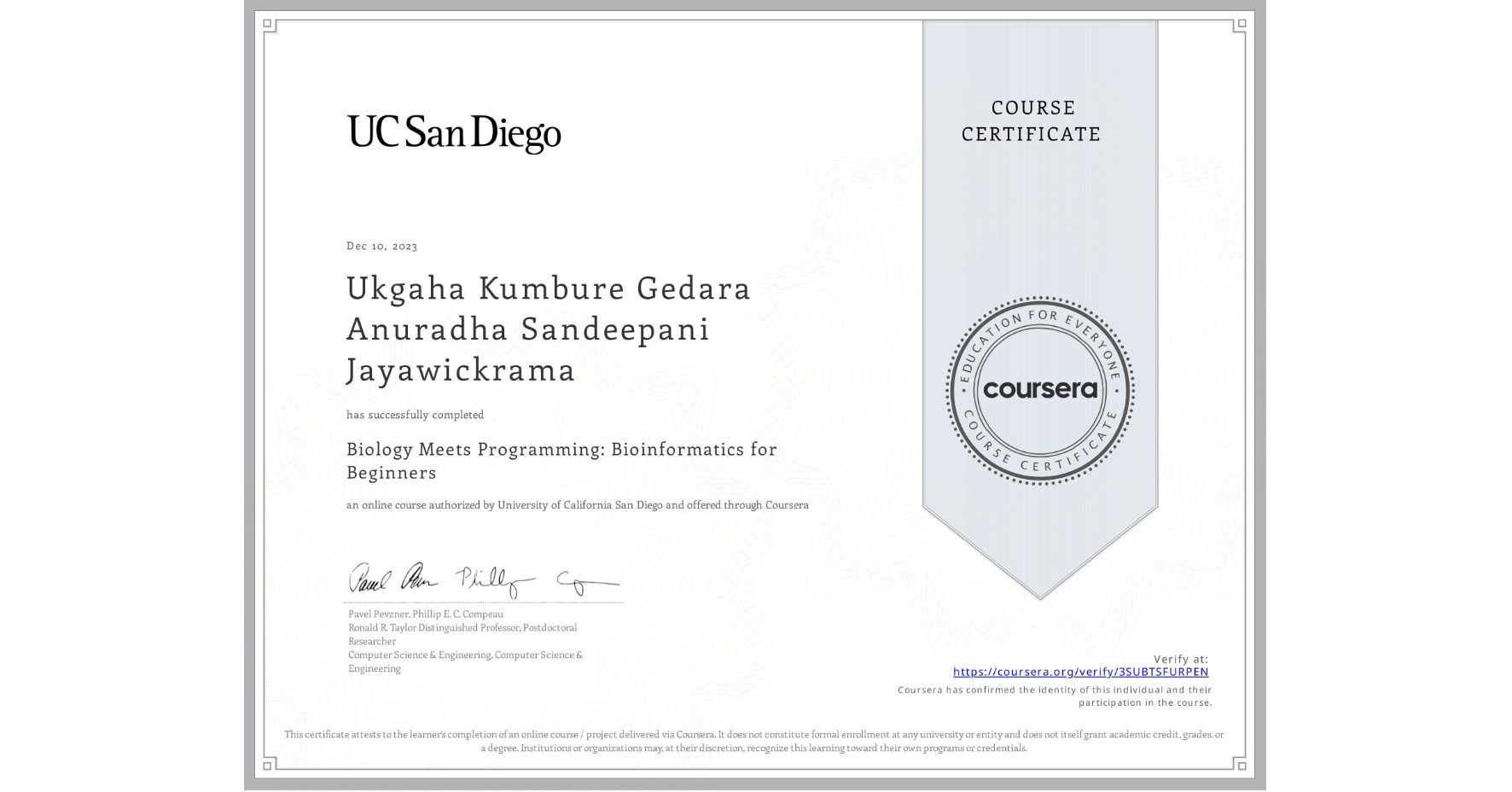 View certificate for Ukgaha Kumbure Gedara Anuradha Sandeepani Jayawickrama, Biology Meets Programming: Bioinformatics for Beginners, an online non-credit course authorized by University of California San Diego and offered through Coursera