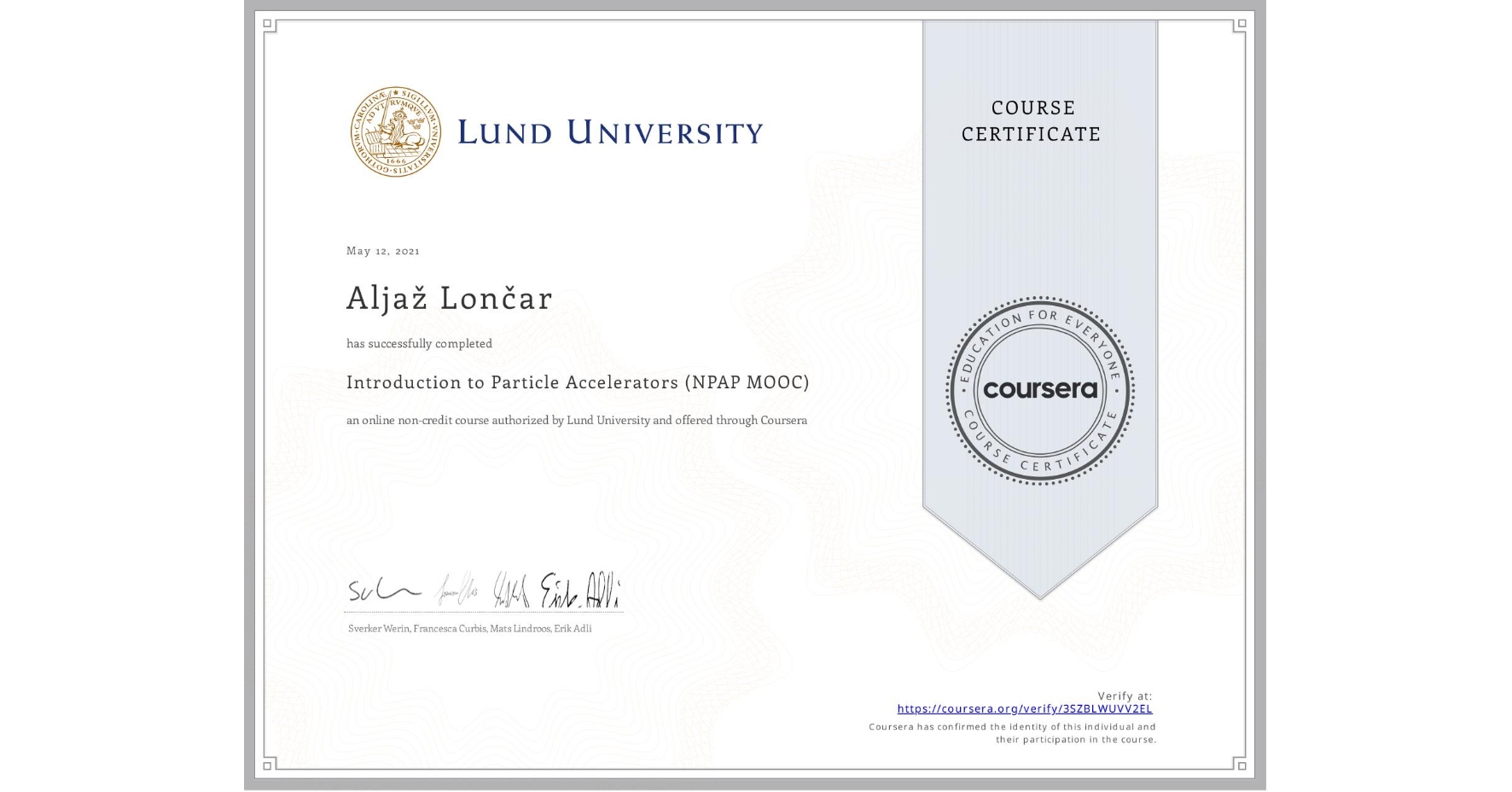 View certificate for Aljaž Lončar, Introduction to Particle Accelerators (NPAP MOOC), an online non-credit course authorized by Lund University and offered through Coursera