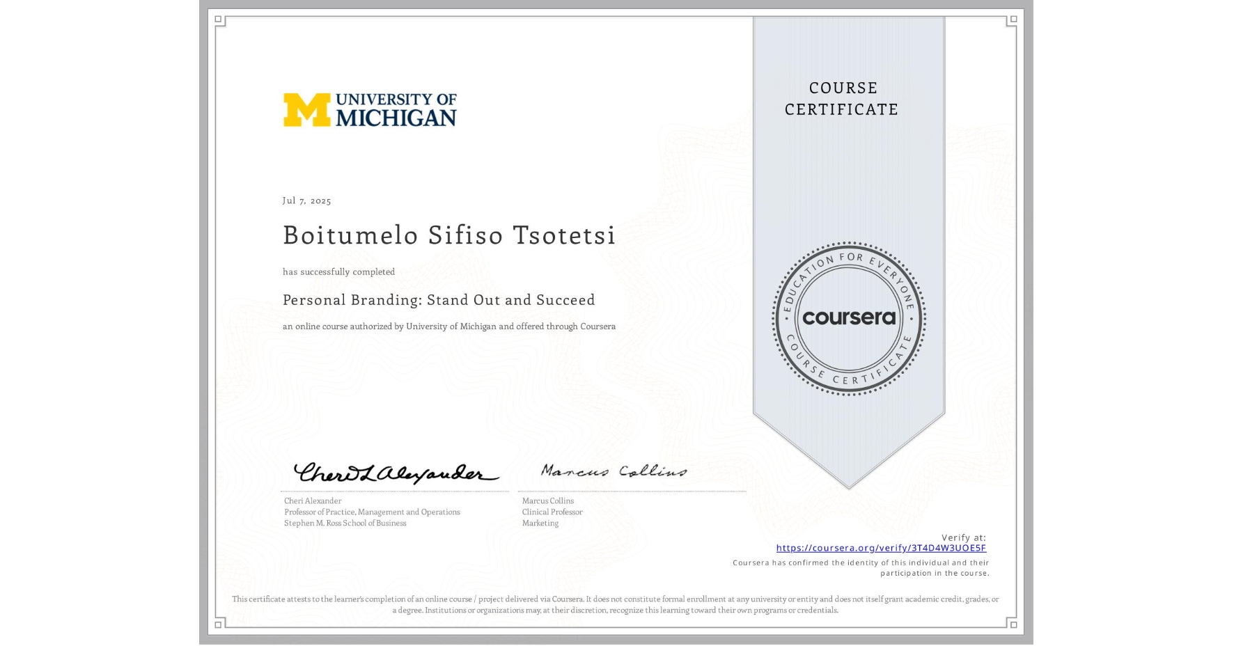 View certificate for Boitumelo Sifiso Tsotetsi, Personal Branding: Stand Out and Succeed , an online non-credit course authorized by University of Michigan and offered through Coursera