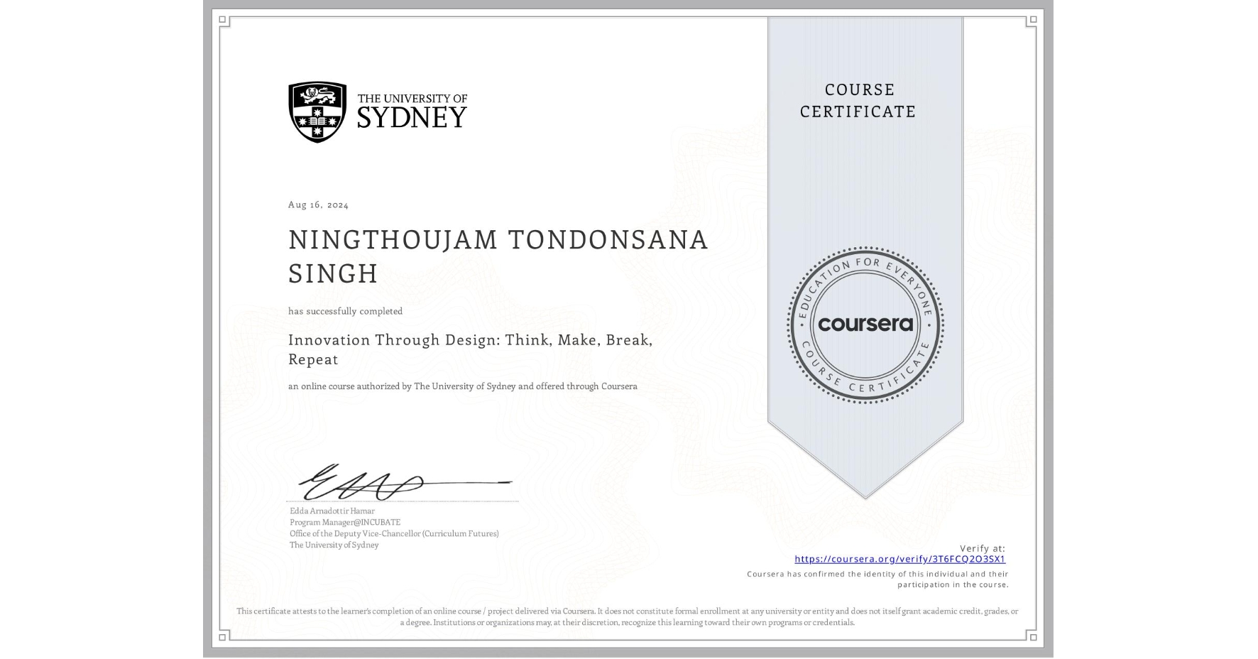 View certificate for NINGTHOUJAM TONDONSANA SINGH, Innovation Through Design: Think, Make, Break, Repeat, an online non-credit course authorized by The University of Sydney and offered through Coursera