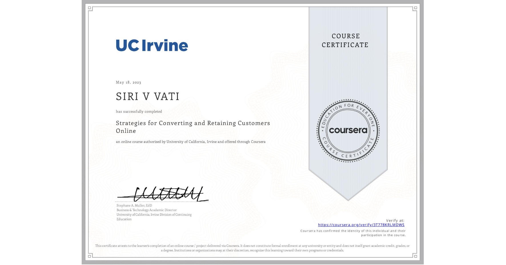 View certificate for SIRI V VATI, Strategies for Converting and Retaining Customers Online, an online non-credit course authorized by University of California, Irvine and offered through Coursera