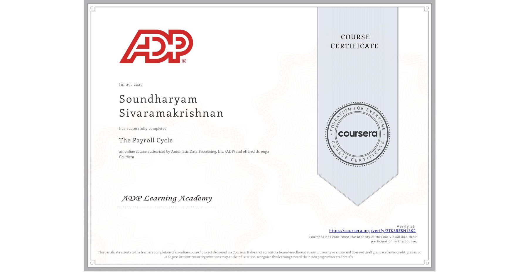 View certificate for Soundharyam Sivaramakrishnan, The Payroll Cycle, an online non-credit course authorized by Automatic Data Processing, Inc. (ADP) and offered through Coursera