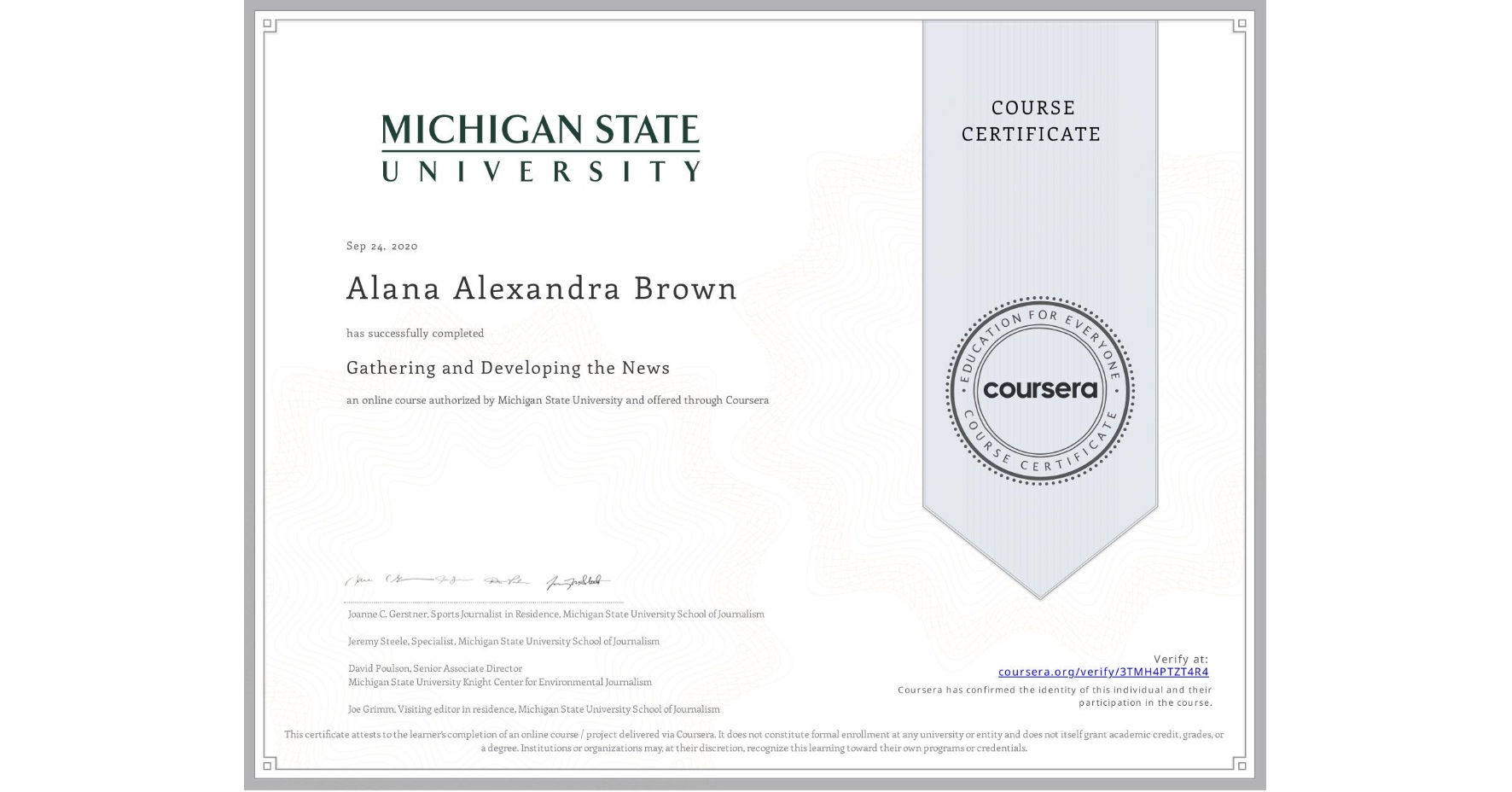 View certificate for Alana Alexandra Brown, Gathering and Developing the News, an online non-credit course authorized by Michigan State University and offered through Coursera
