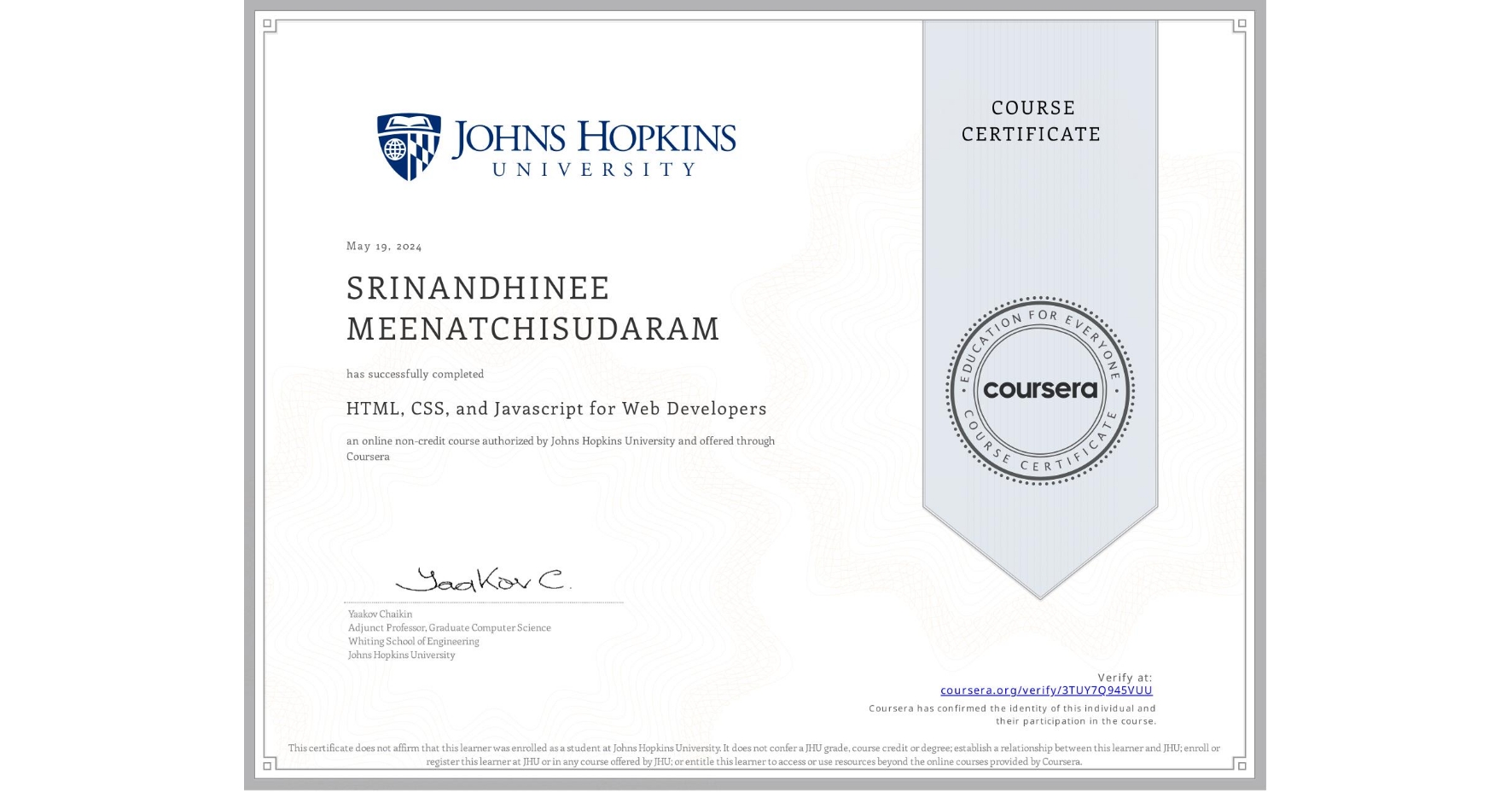 View certificate for SRINANDHINEE MEENATCHISUDARAM, HTML, CSS, and Javascript for Web Developers, an online non-credit course authorized by Johns Hopkins University and offered through Coursera