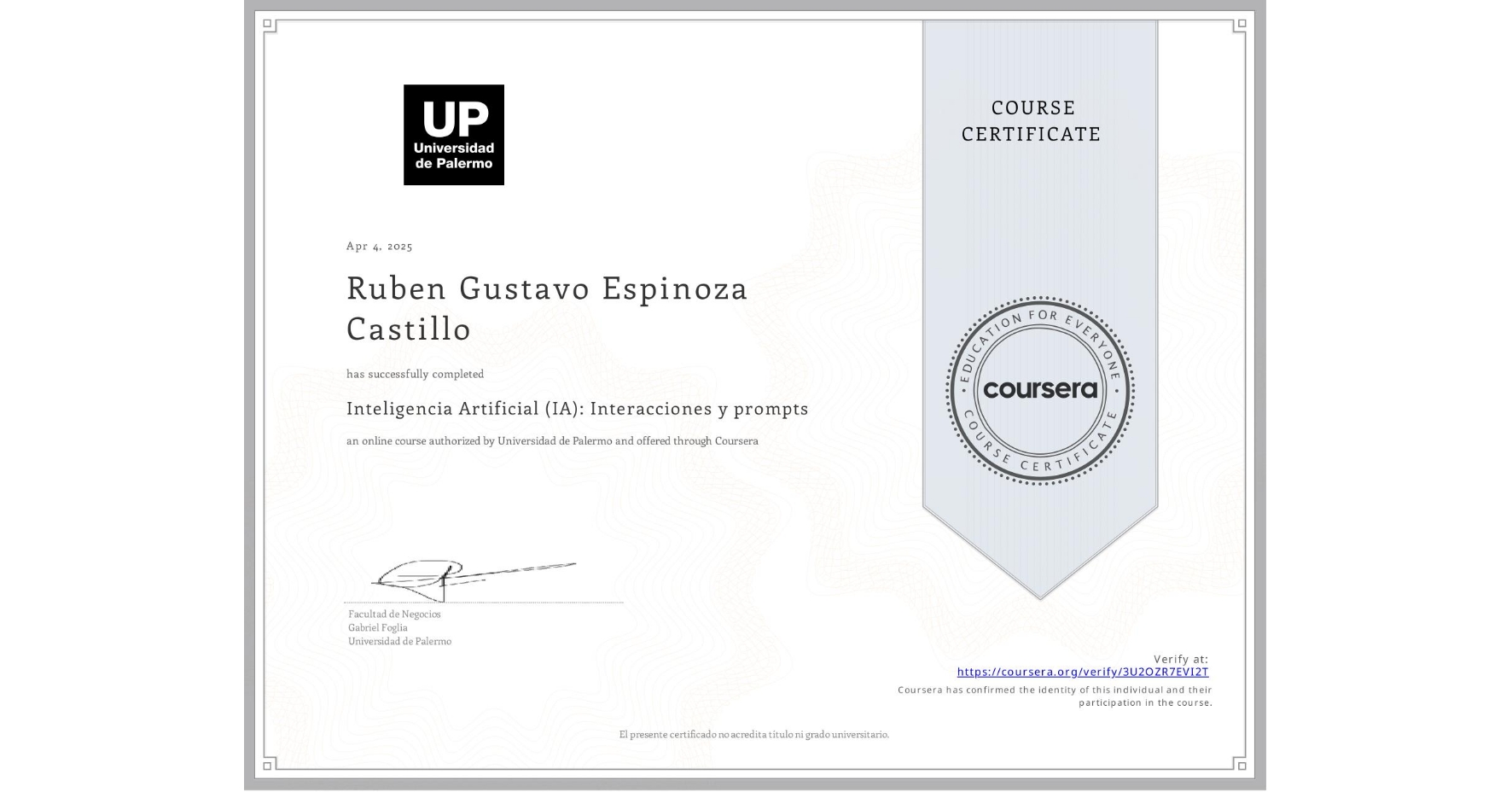 View certificate for Ruben Gustavo Espinoza Castillo, Inteligencia Artificial (IA): Interacciones y prompts, an online non-credit course authorized by Universidad de Palermo and offered through Coursera