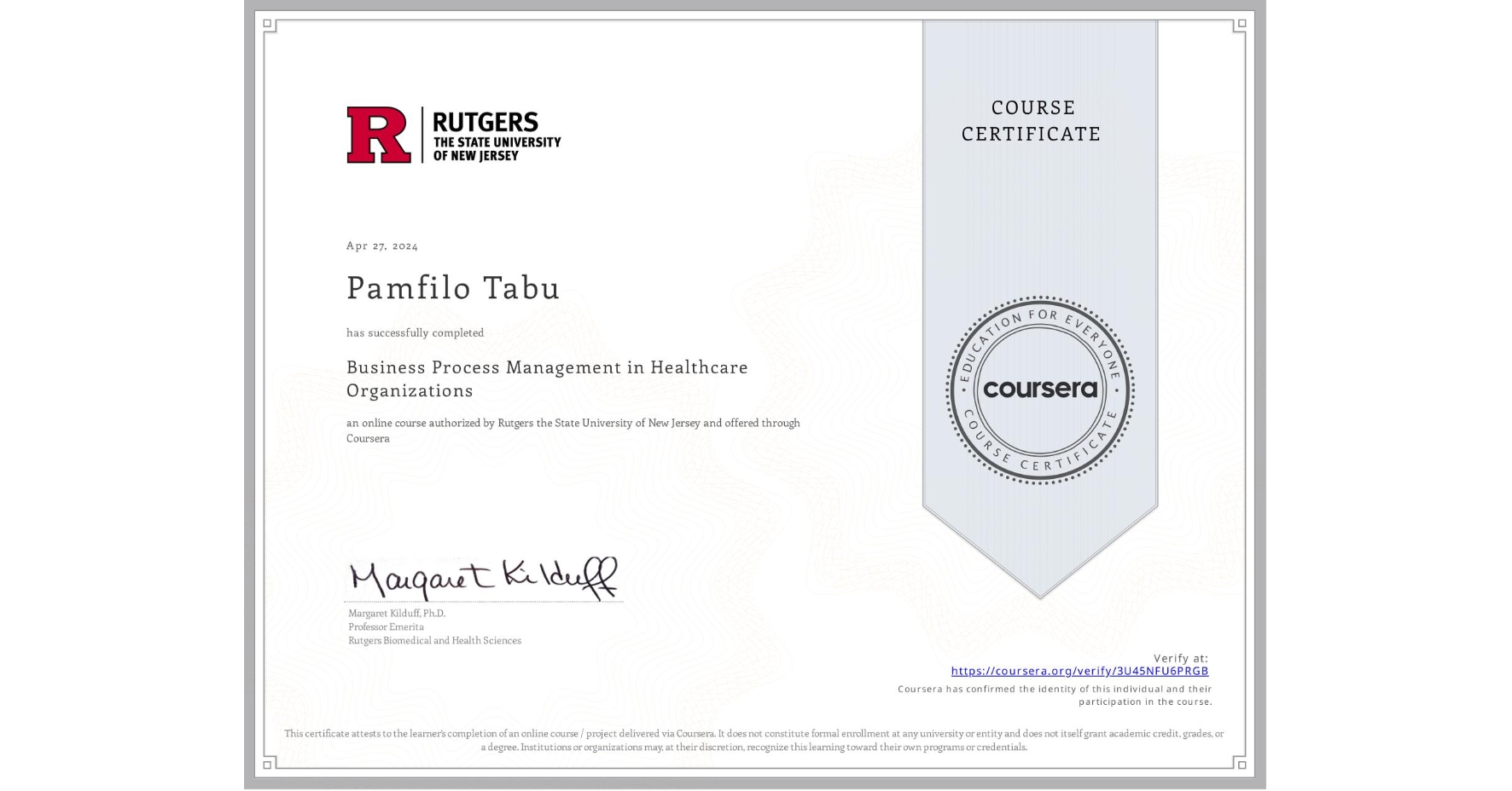 View certificate for Pamfilo Tabu, Business Process Management in Healthcare Organizations, an online non-credit course authorized by Rutgers the State University of New Jersey and offered through Coursera