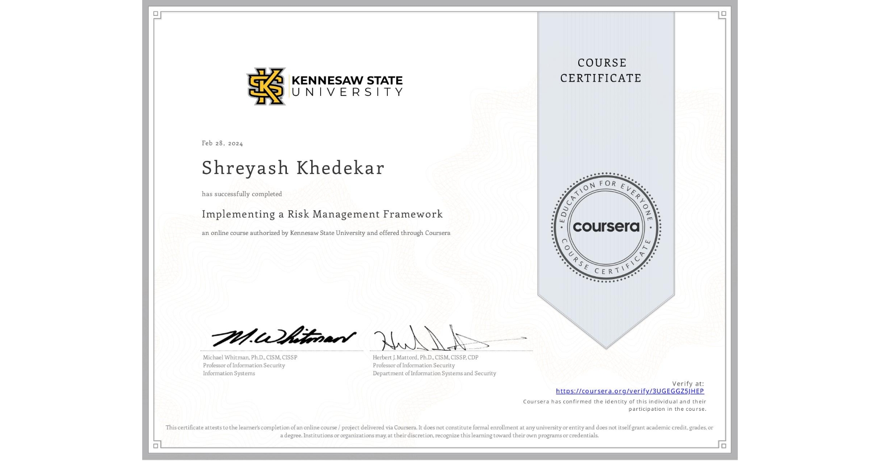 View certificate for Shreyash Khedekar, Implementing a Risk Management Framework , an online non-credit course authorized by Kennesaw State University and offered through Coursera