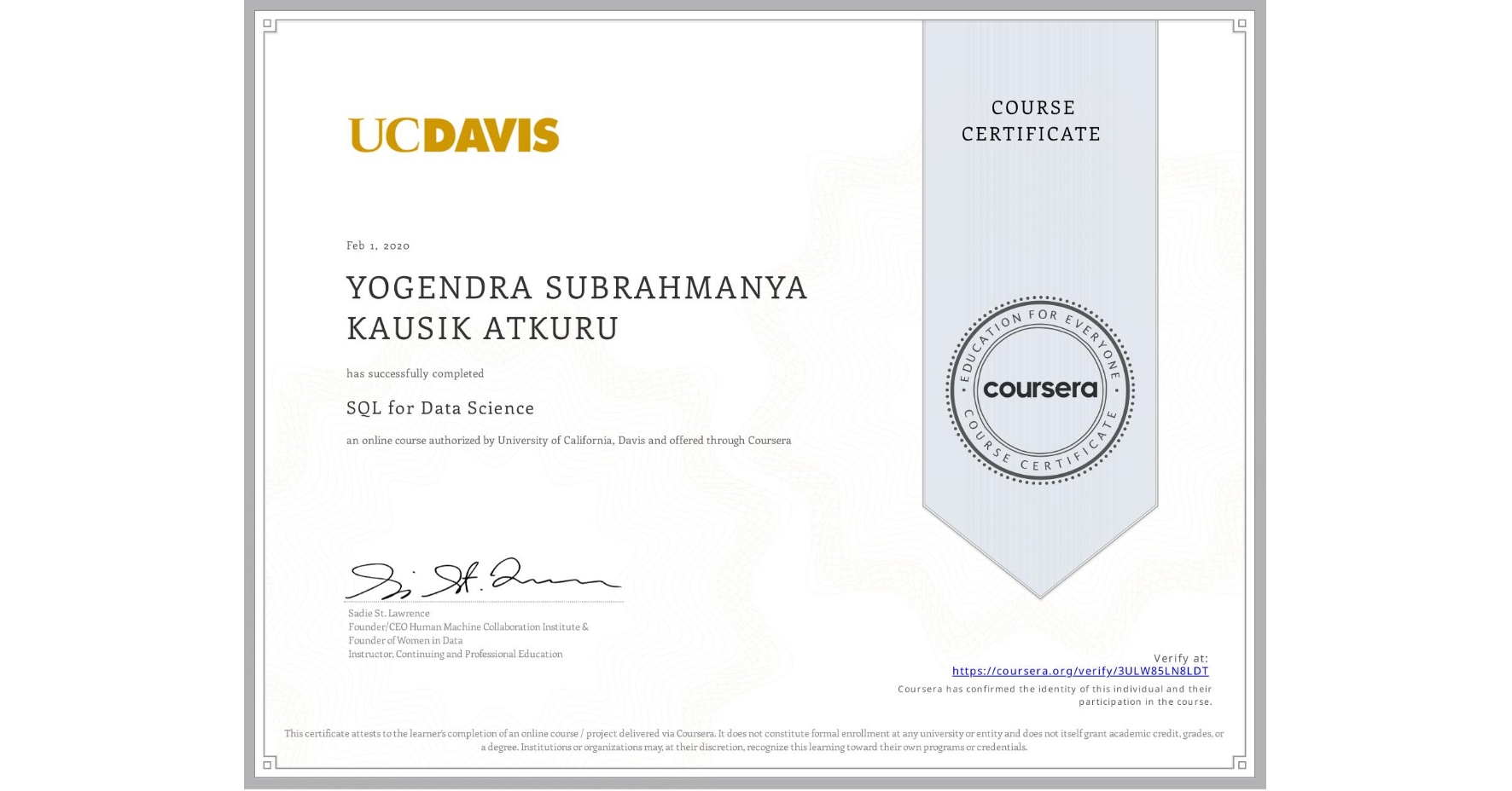 View certificate for YOGENDRA SUBRAHMANYA KAUSIK ATKURU, SQL for Data Science, an online non-credit course authorized by University of California, Davis and offered through Coursera