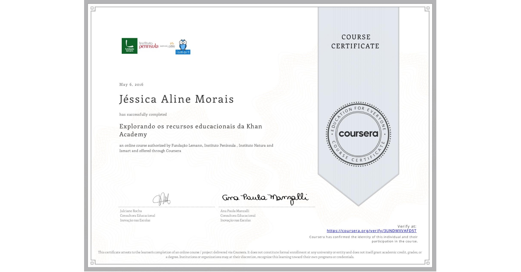 View certificate for Jéssica Aline Morais, Explorando os recursos educacionais da Khan Academy, an online non-credit course authorized by Fundação Lemann, Instituto Península , Instituto Natura & Ismart and offered through Coursera