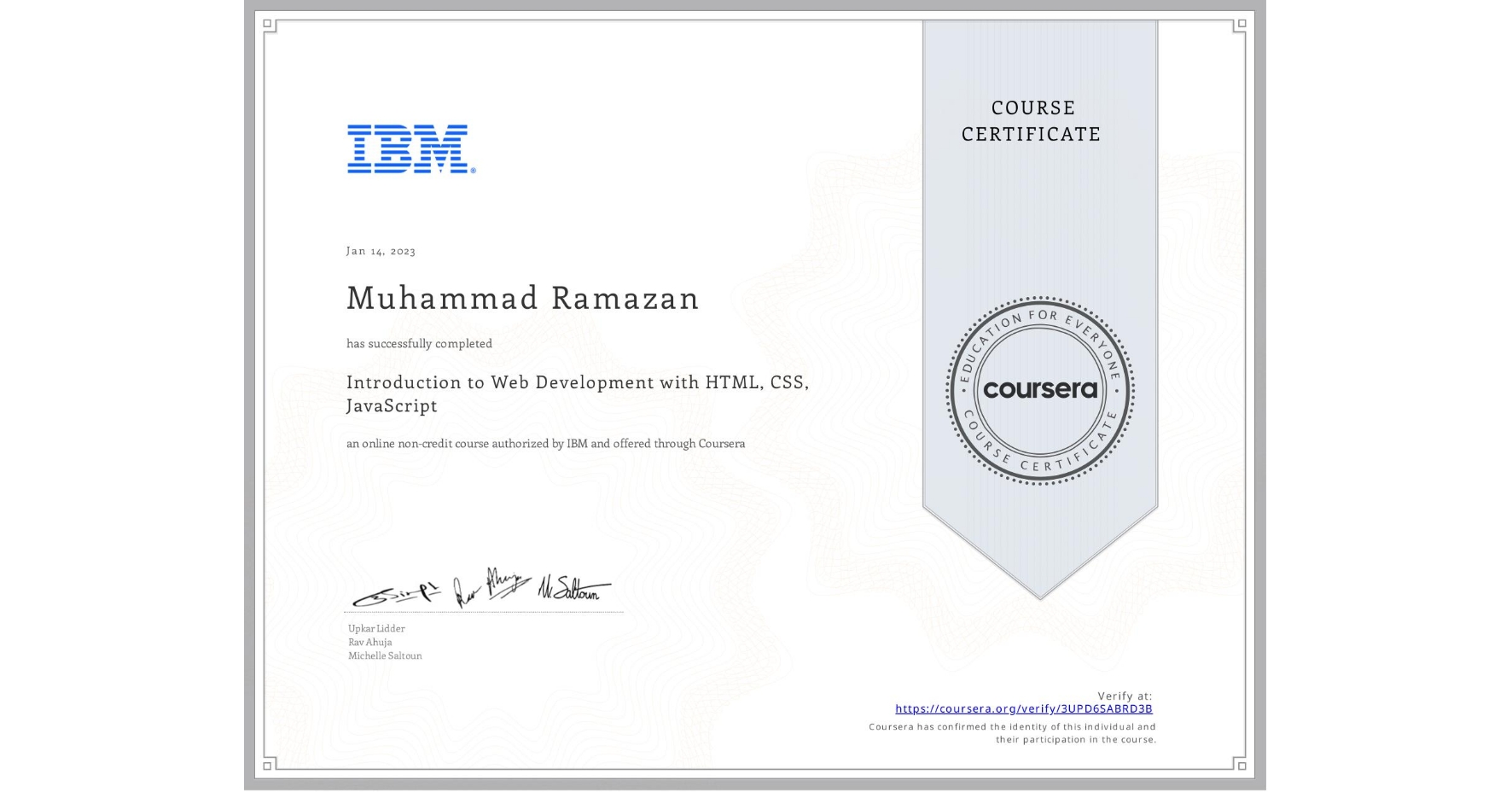View certificate for Muhammad Ramazan, Introduction to Web Development with HTML, CSS, JavaScript, an online non-credit course authorized by IBM and offered through Coursera