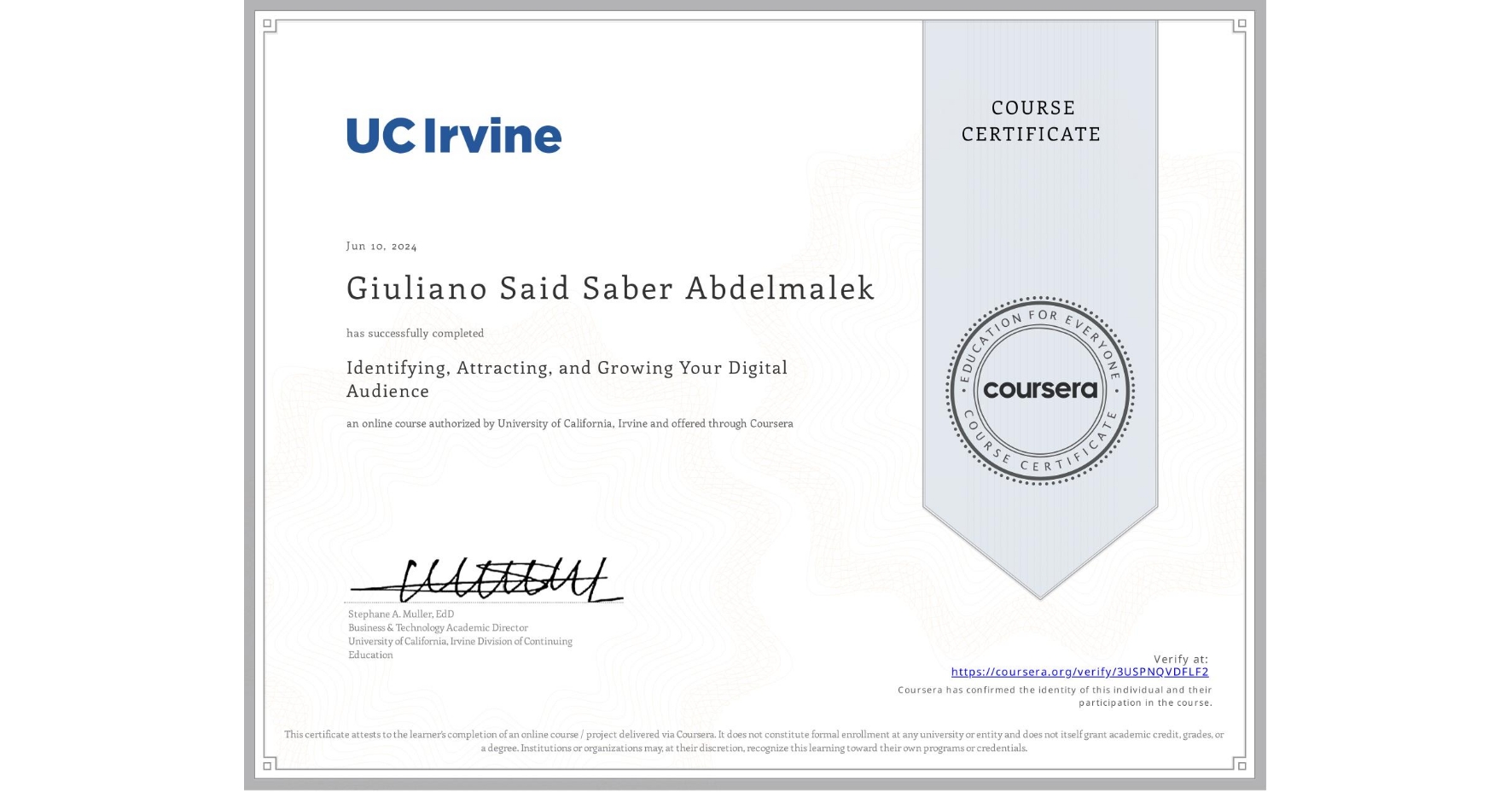 View certificate for Giuliano Said Saber Abdelmalek, Identifying, Attracting, and Growing Your Digital Audience, an online non-credit course authorized by University of California, Irvine and offered through Coursera