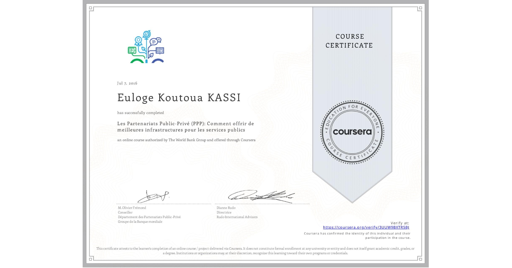 View certificate for Euloge Koutoua KASSI, Les Partenariats Public-Privé (PPP): Comment offrir de meilleures infrastructures pour les services publics, an online non-credit course authorized by The World Bank Group and offered through Coursera