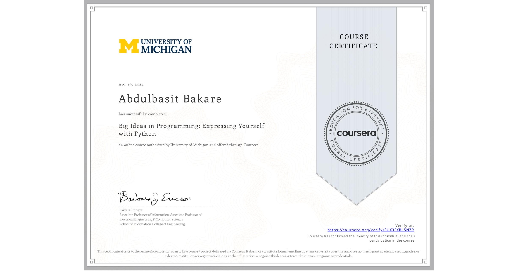 View certificate for Abdulbasit Bakare, Big Ideas in Programming: Expressing Yourself with Python, an online non-credit course authorized by University of Michigan and offered through Coursera