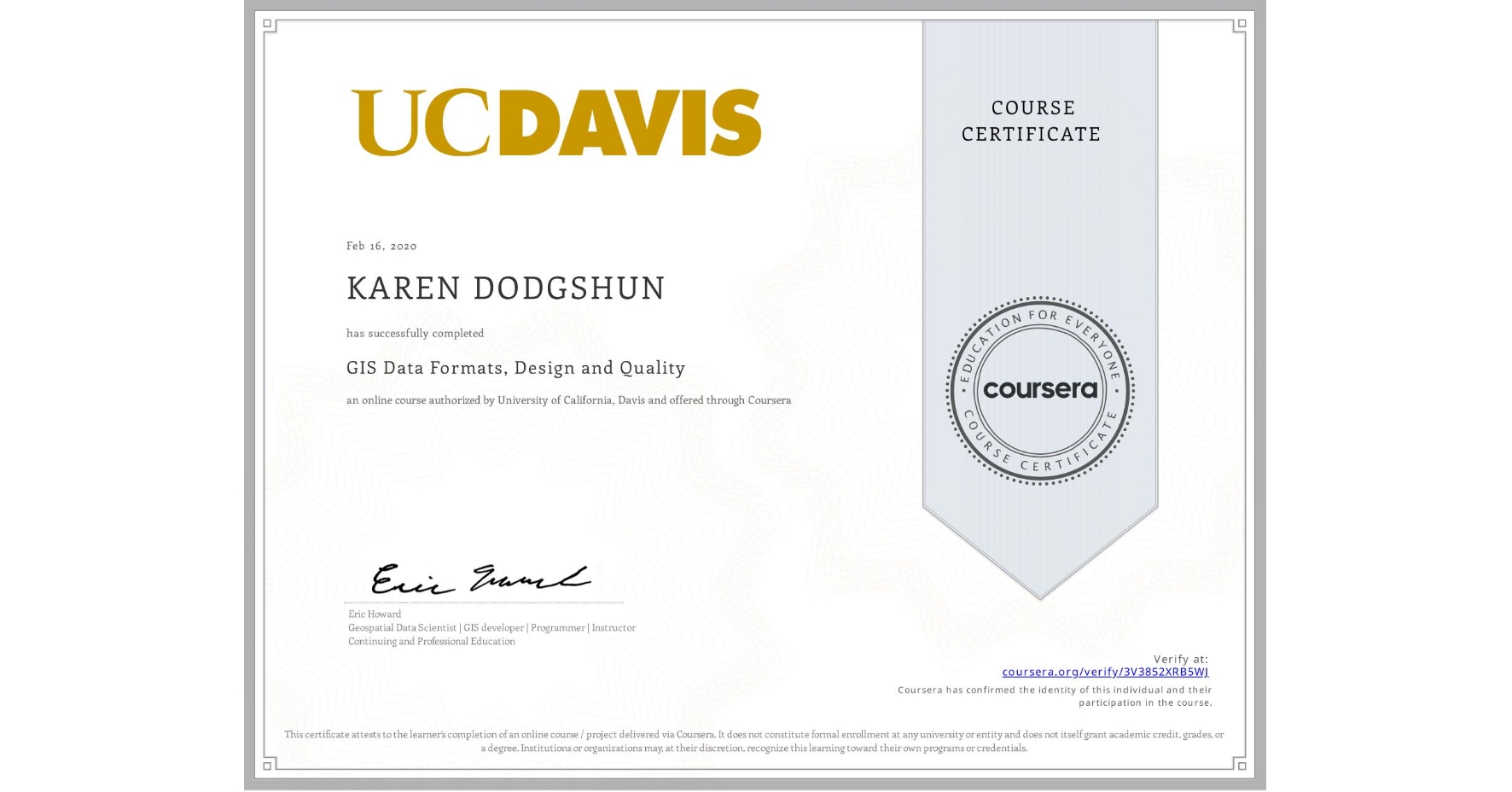 View certificate for KAREN DODGSHUN, GIS Data Formats, Design and Quality, an online non-credit course authorized by University of California, Davis and offered through Coursera