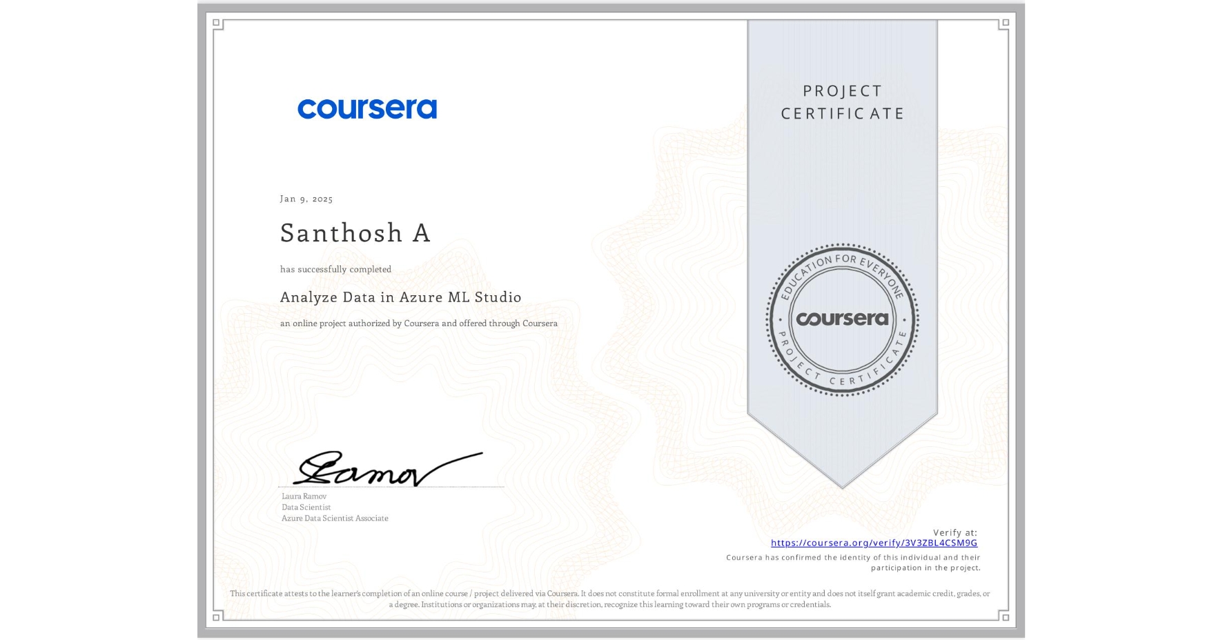 View certificate for Santhosh A, Analyze Data in Azure ML Studio, an online non-credit course authorized by Coursera and offered through Coursera