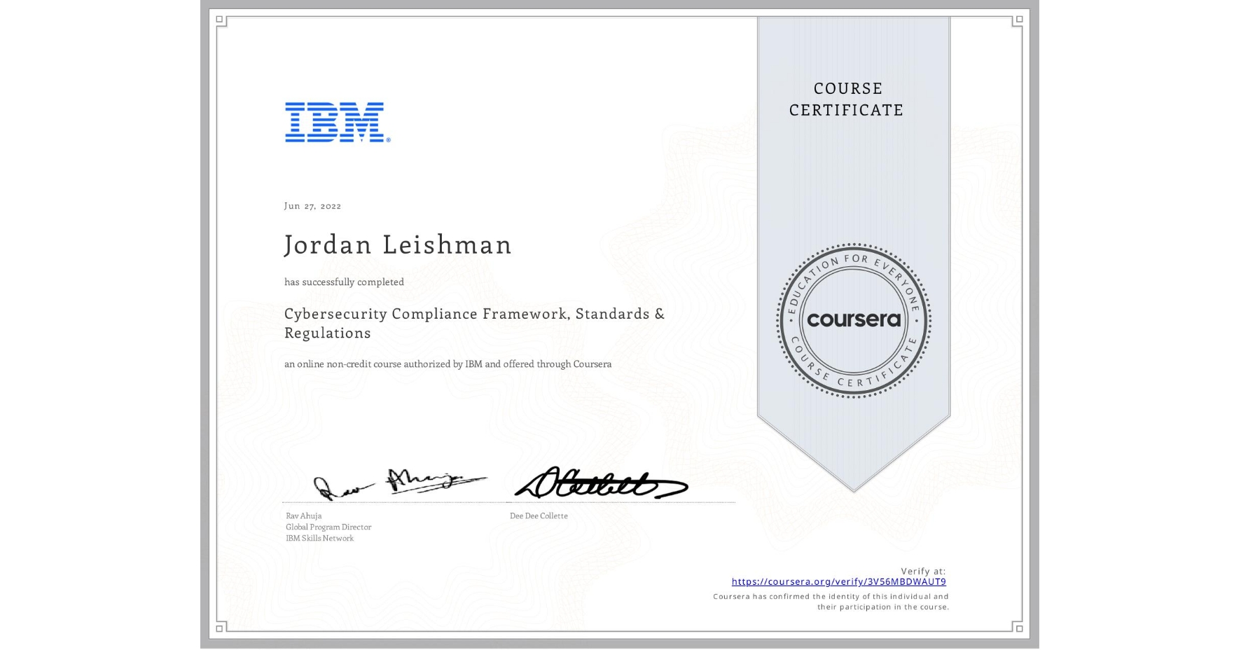 View certificate for Jordan Leishman, Cybersecurity Compliance Framework, Standards & Regulations, an online non-credit course authorized by IBM and offered through Coursera