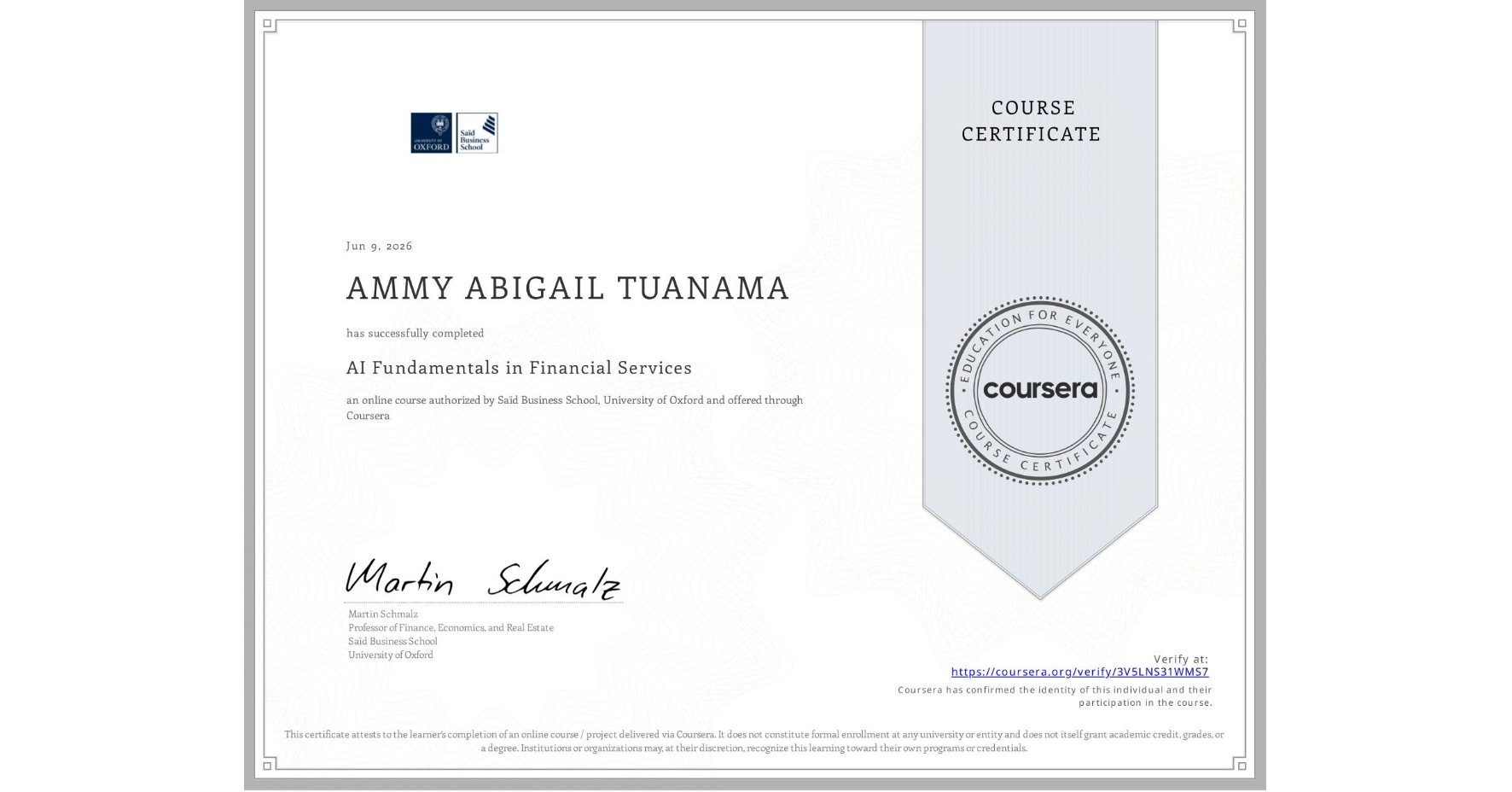 View certificate for AMMY ABIGAIL TUANAMA, AI Fundamentals in Financial Services, an online non-credit course authorized by Saïd Business School, University of Oxford and offered through Coursera