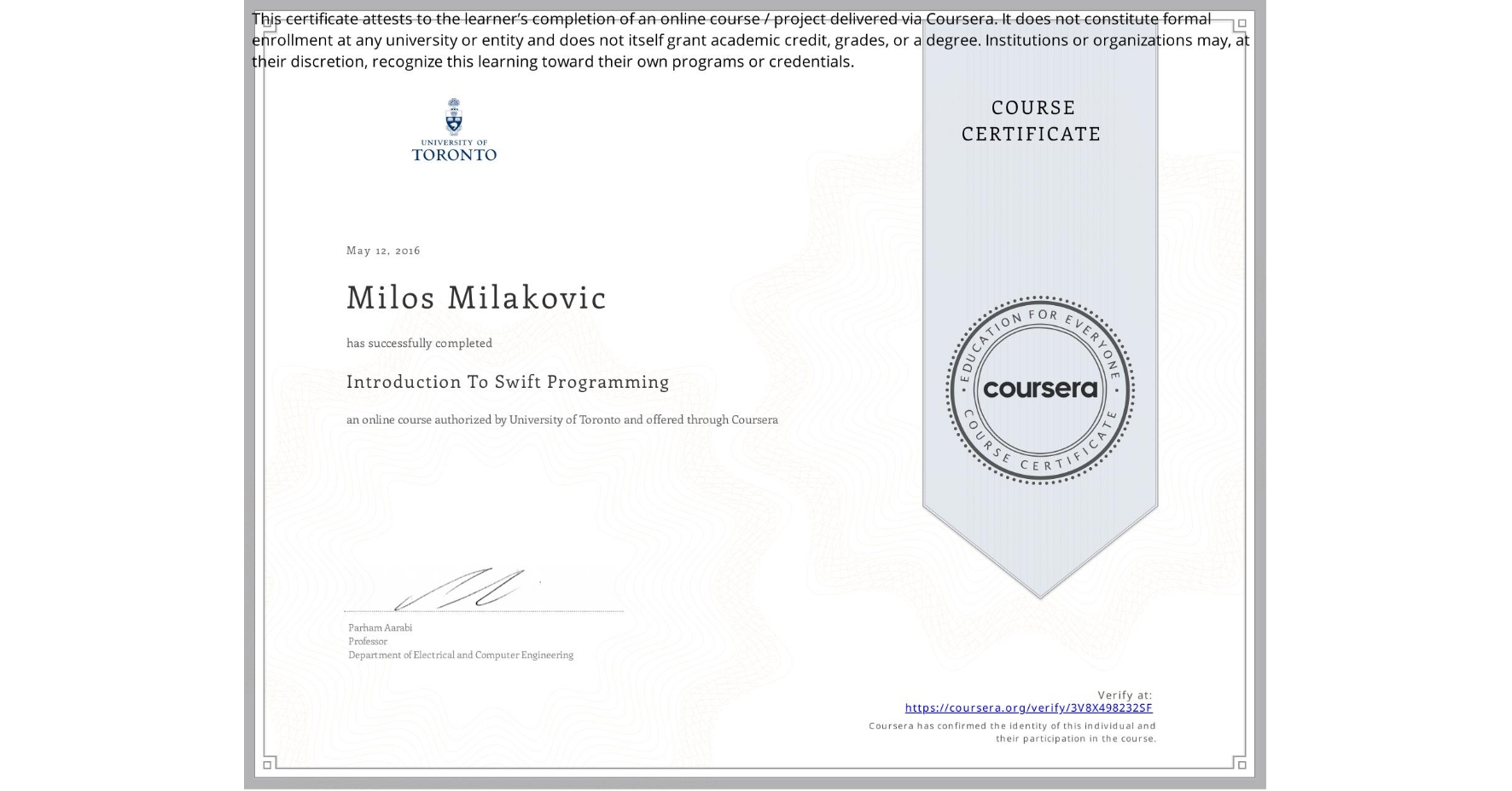 View certificate for Milos Milakovic, Introduction To Swift Programming, an online non-credit course authorized by University of Toronto and offered through Coursera
