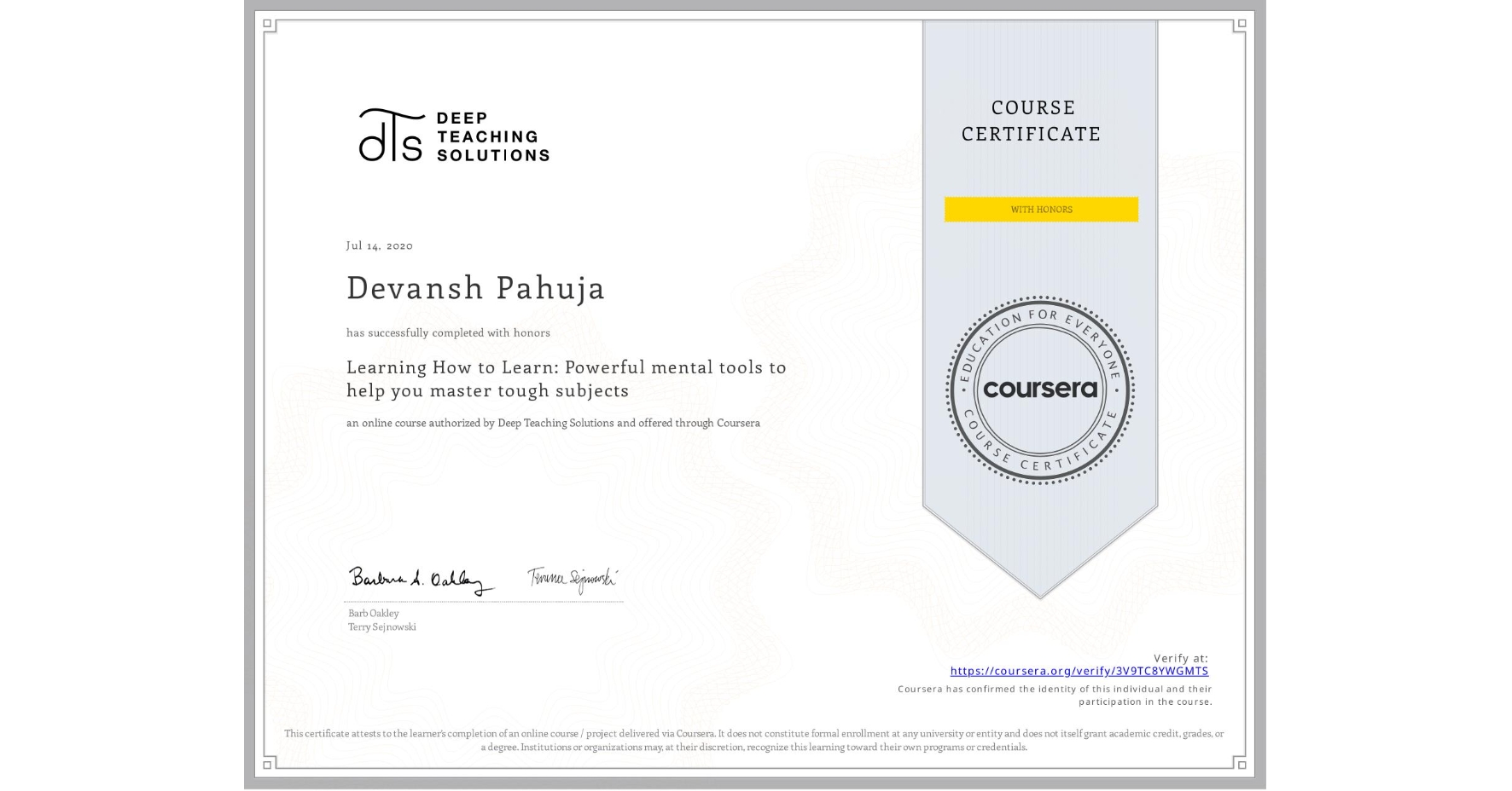 View certificate for Devansh Pahuja, Learning How to Learn: Powerful mental tools to help you master tough subjects, an online non-credit course authorized by Deep Teaching Solutions and offered through Coursera