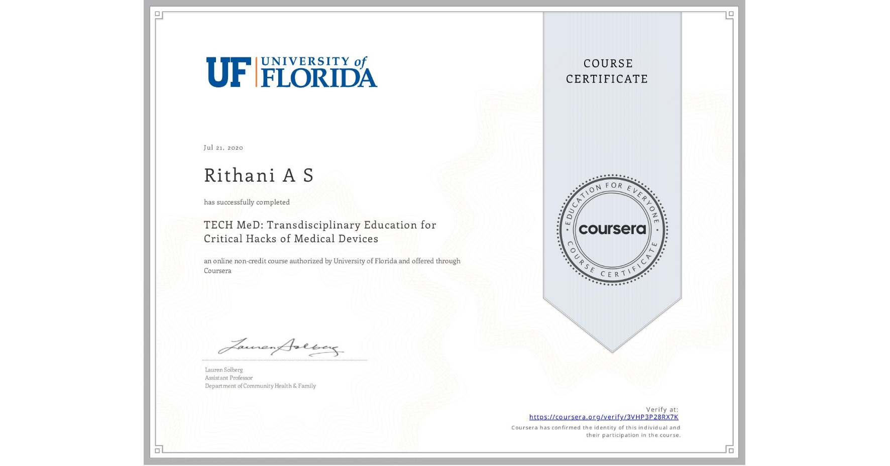 View certificate for Rithani A S, TECH MeD: Transdisciplinary Education for Critical Hacks of Medical Devices, an online non-credit course authorized by University of Florida and offered through Coursera