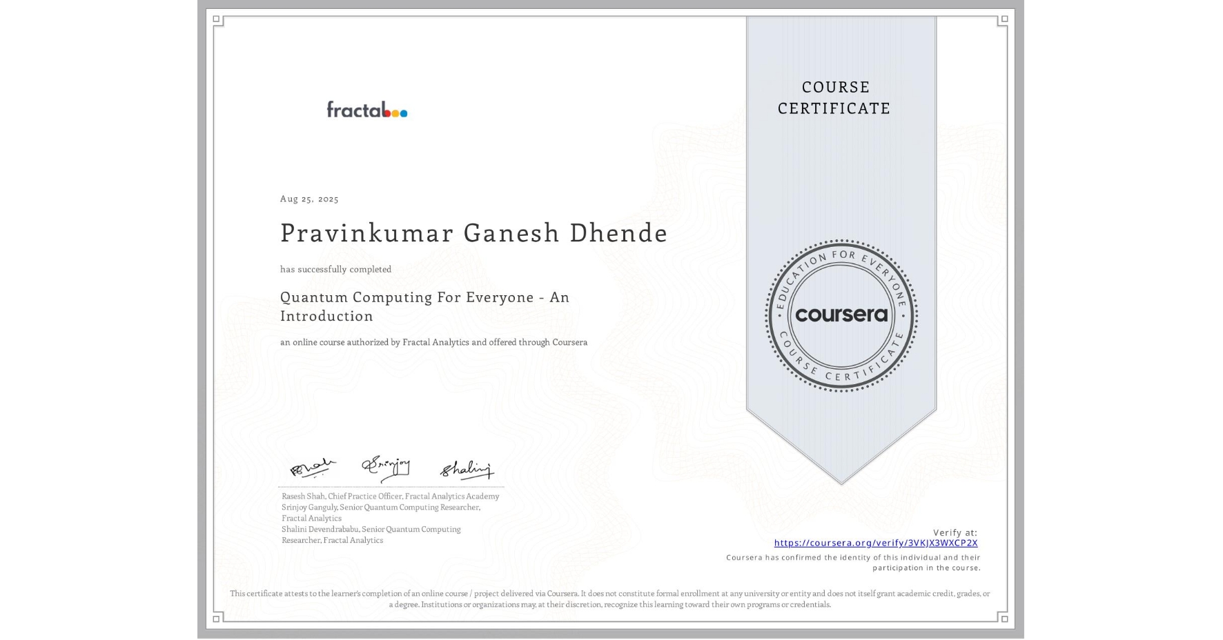View certificate for Pravinkumar Ganesh Dhende, Quantum Computing For Everyone - An Introduction , an online non-credit course authorized by Fractal Analytics and offered through Coursera