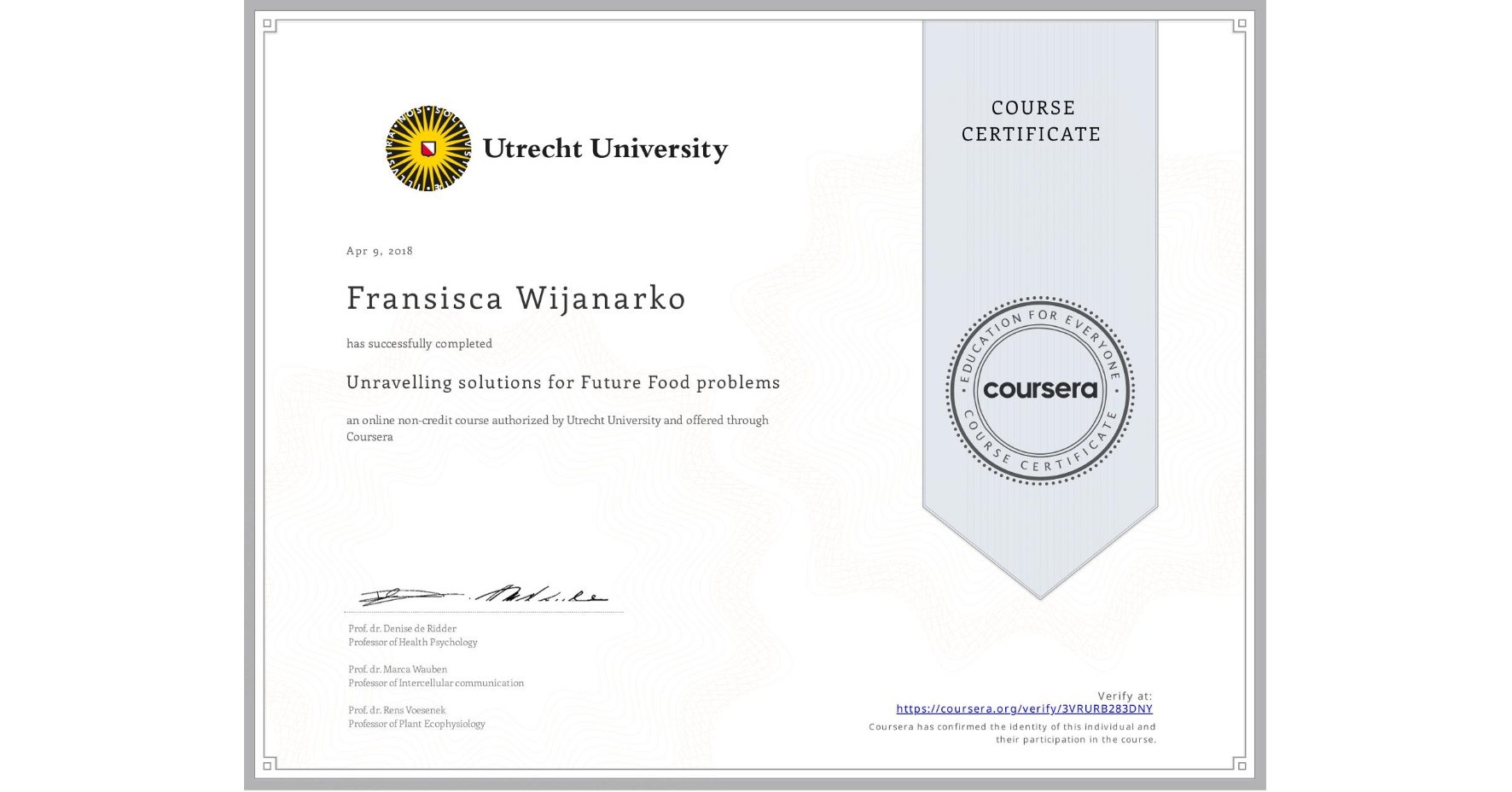 View certificate for Fransisca Wijanarko , Unravelling solutions for Future Food problems, an online non-credit course authorized by Utrecht University and offered through Coursera