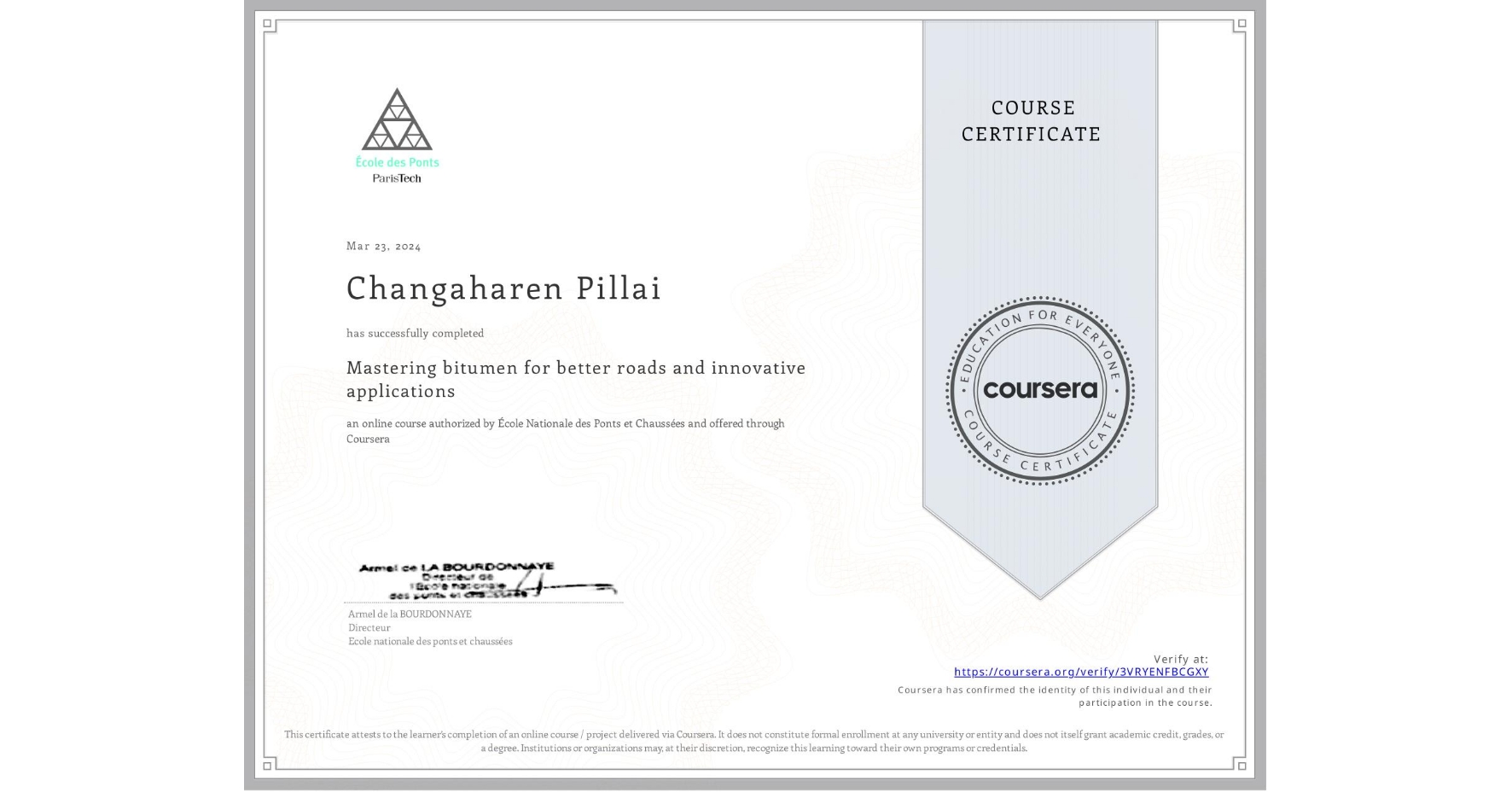 View certificate for Changaharen Pillai, Mastering bitumen for better roads and innovative applications, an online non-credit course authorized by École Nationale des Ponts et Chaussées and offered through Coursera
