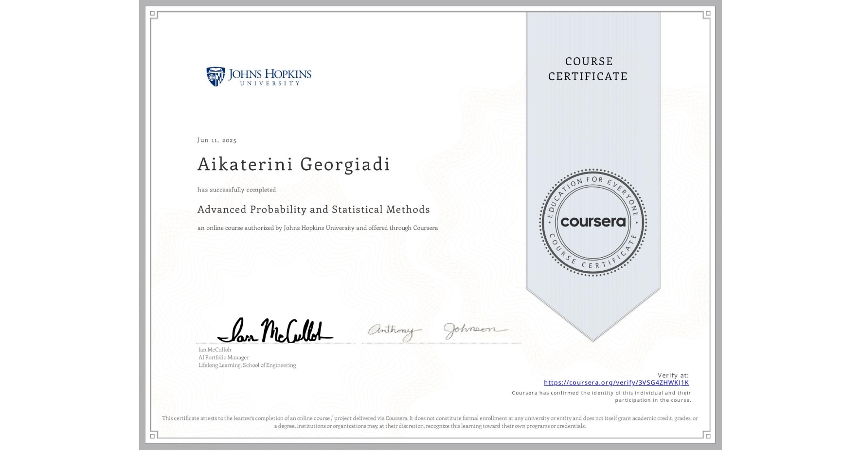 View certificate for Aikaterini Georgiadi, Advanced Probability and Statistical Methods, an online non-credit course authorized by Johns Hopkins University and offered through Coursera