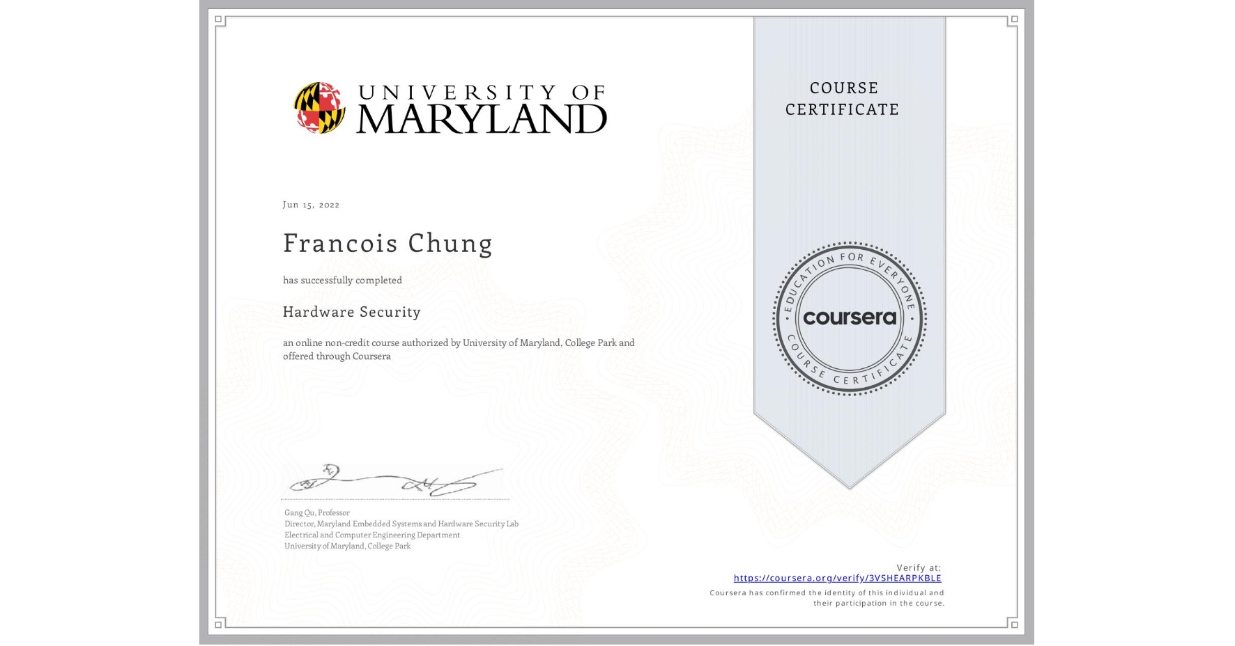 View certificate for Francois Chung, Hardware Security, an online non-credit course authorized by University of Maryland, College Park and offered through Coursera