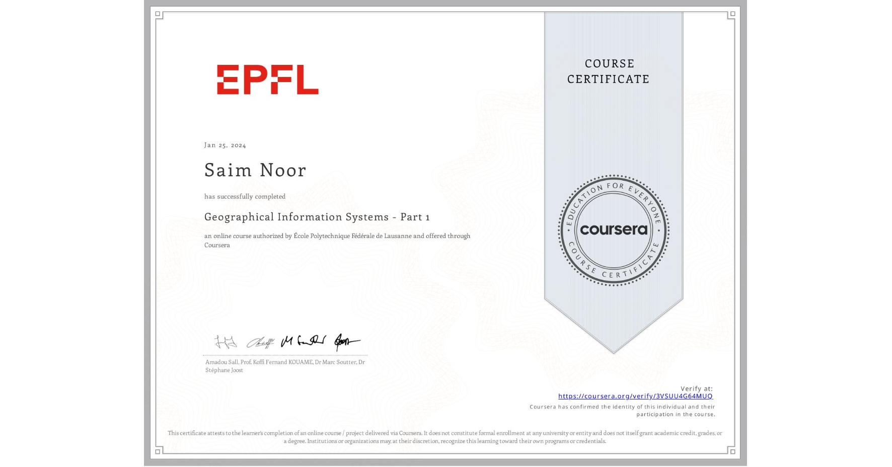 View certificate for Saim Noor    , Geographical Information Systems - Part 1, an online non-credit course authorized by École Polytechnique Fédérale de Lausanne and offered through Coursera
