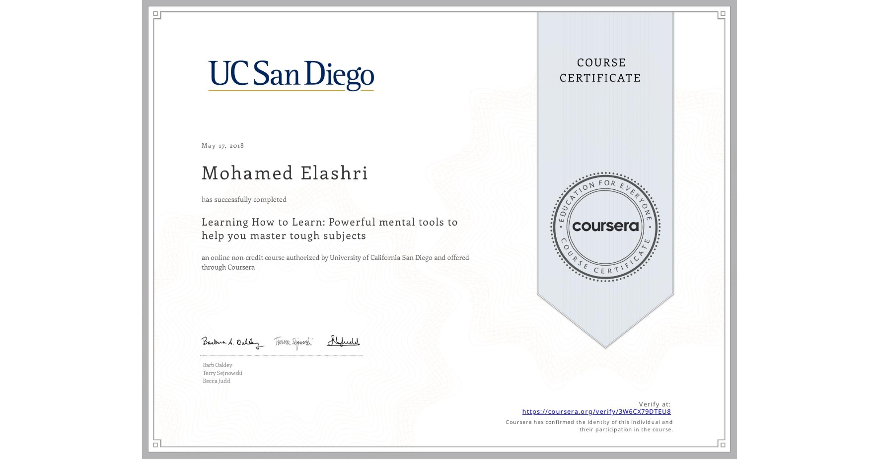 View certificate for Mohamed Elashri, Learning How to Learn: Powerful mental tools to help you master tough subjects, an online non-credit course authorized by McMaster University & University of California San Diego and offered through Coursera