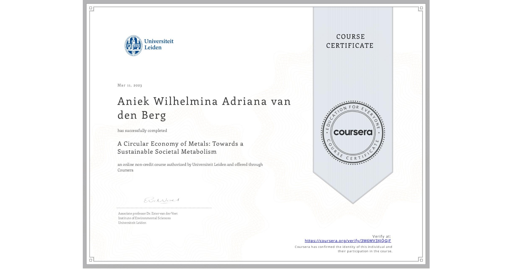 View certificate for Aniek Wilhelmina Adriana van den Berg, A Circular Economy of Metals: Towards a Sustainable Societal Metabolism, an online non-credit course authorized by Universiteit Leiden and offered through Coursera