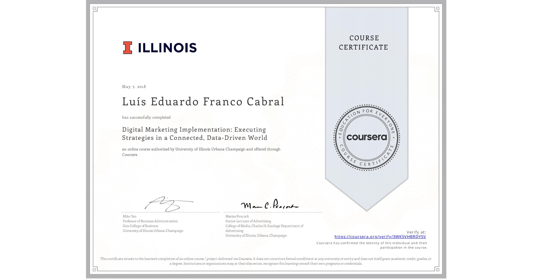 View certificate for Luís Eduardo Franco Cabral, Digital Marketing Implementation: Executing Strategies in a Connected, Data-Driven World, an online non-credit course authorized by University of Illinois Urbana-Champaign and offered through Coursera