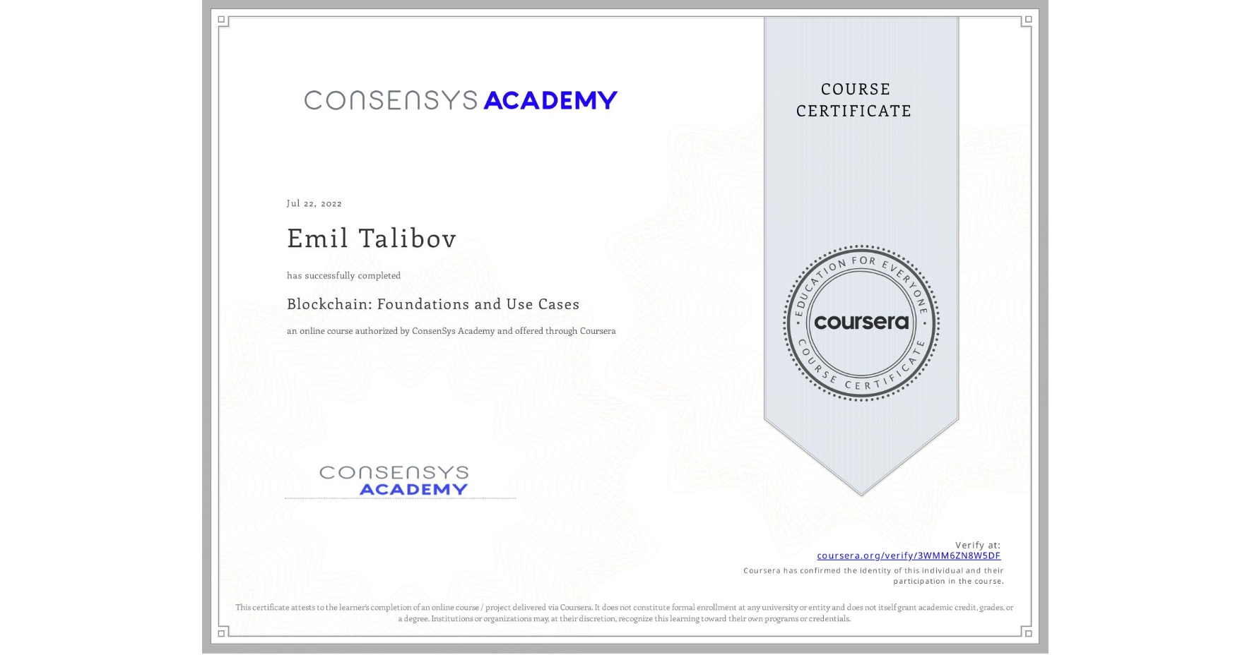 View certificate for Emil Talibov, Blockchain: Foundations and Use Cases, an online non-credit course authorized by ConsenSys Academy and offered through Coursera
