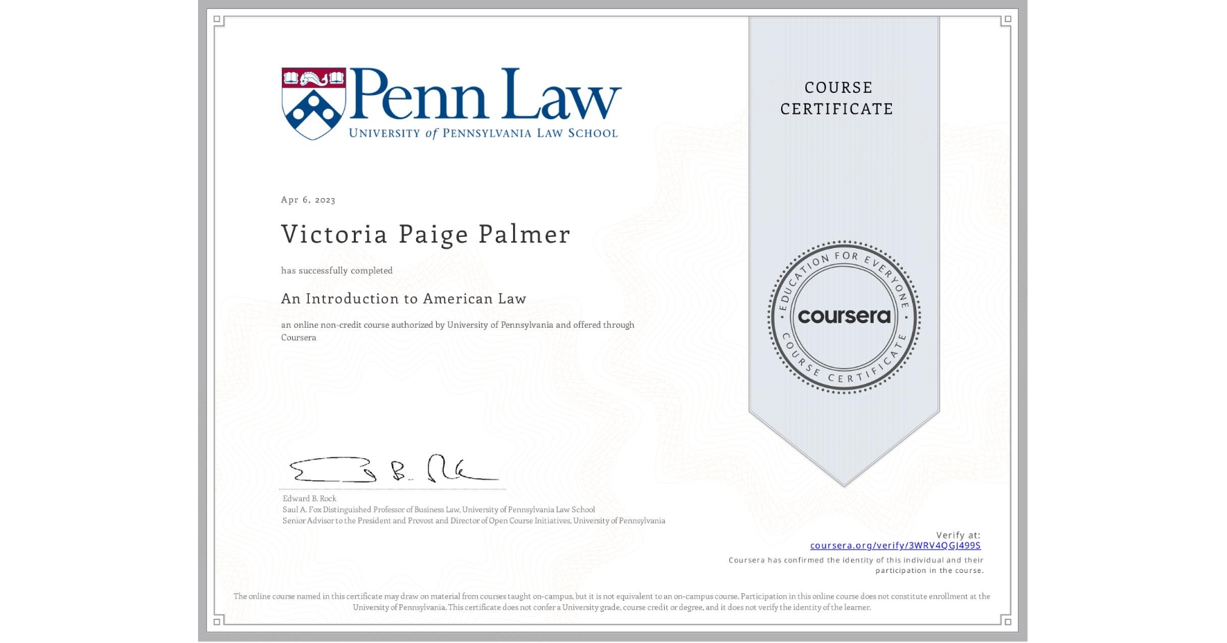 View certificate for Victoria Paige Palmer, An Introduction to American Law, an online non-credit course authorized by University of Pennsylvania and offered through Coursera