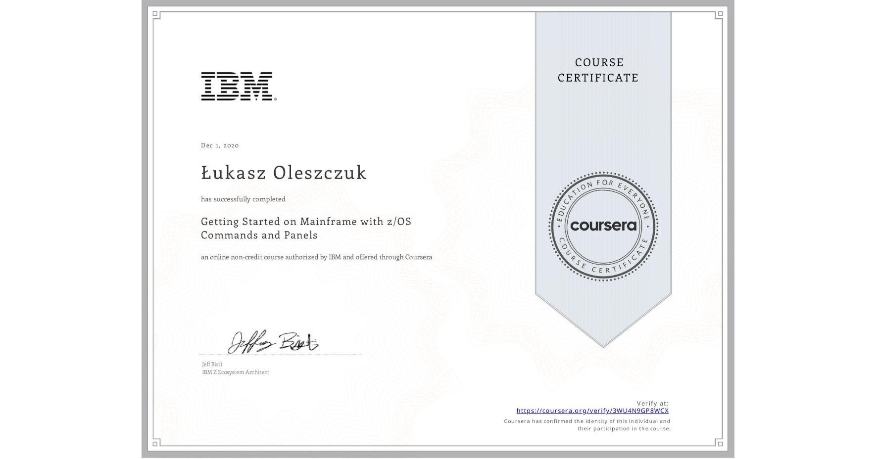 View certificate for Łukasz Oleszczuk, Getting Started on Mainframe with z/OS Commands and Panels, an online non-credit course authorized by IBM  and offered through Coursera