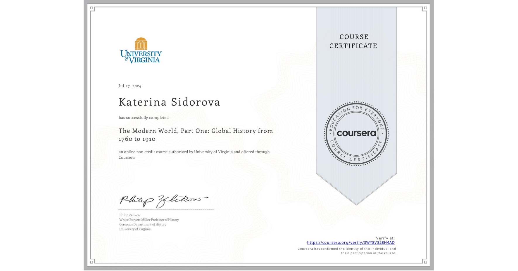 View certificate for Katerina Sidorova, The Modern World, Part One: Global History from 1760 to 1910, an online non-credit course authorized by University of Virginia and offered through Coursera