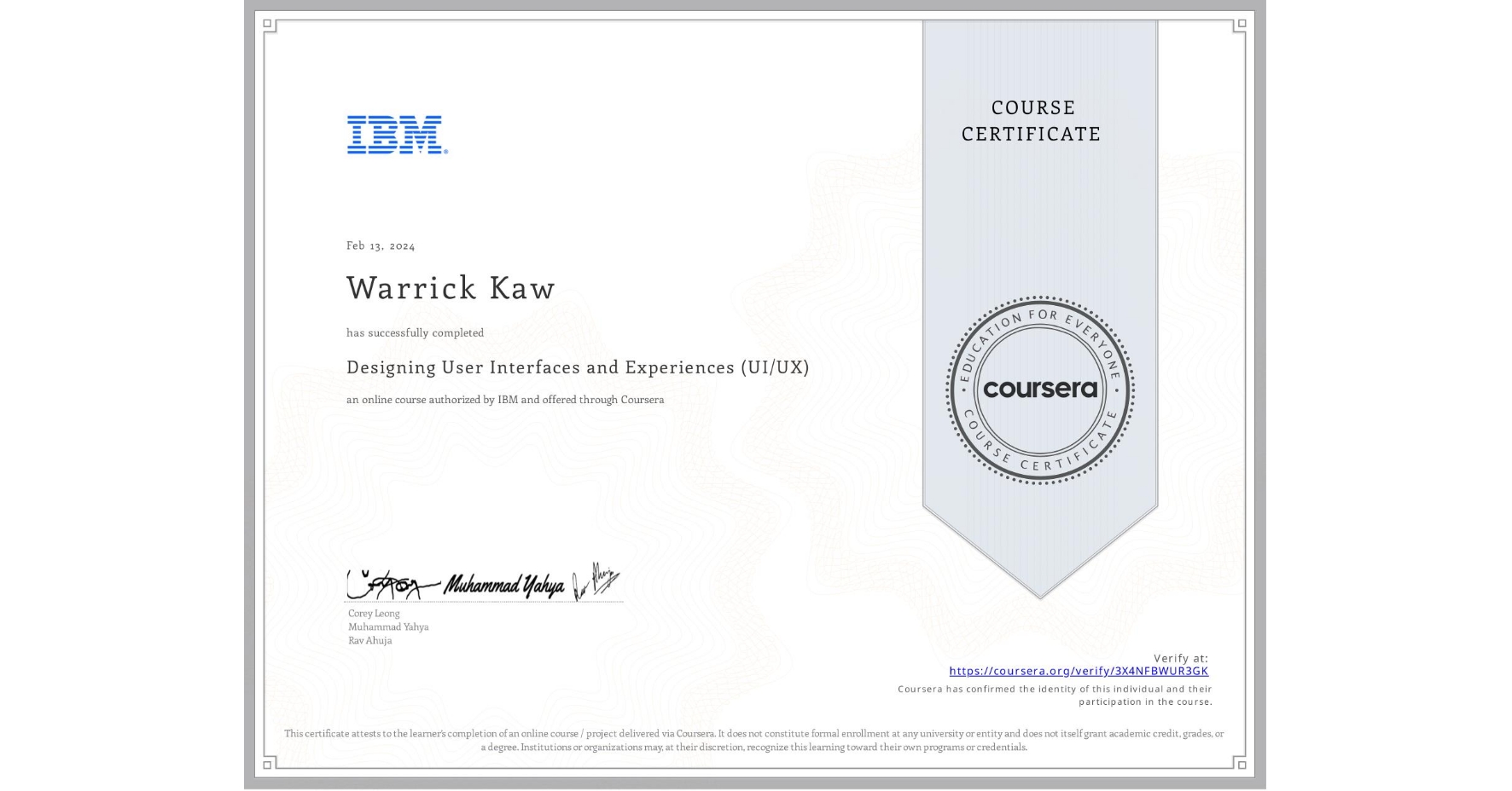 View certificate for Warrick Kaw, Designing User Interfaces and Experiences (UI/UX), an online non-credit course authorized by IBM and offered through Coursera
