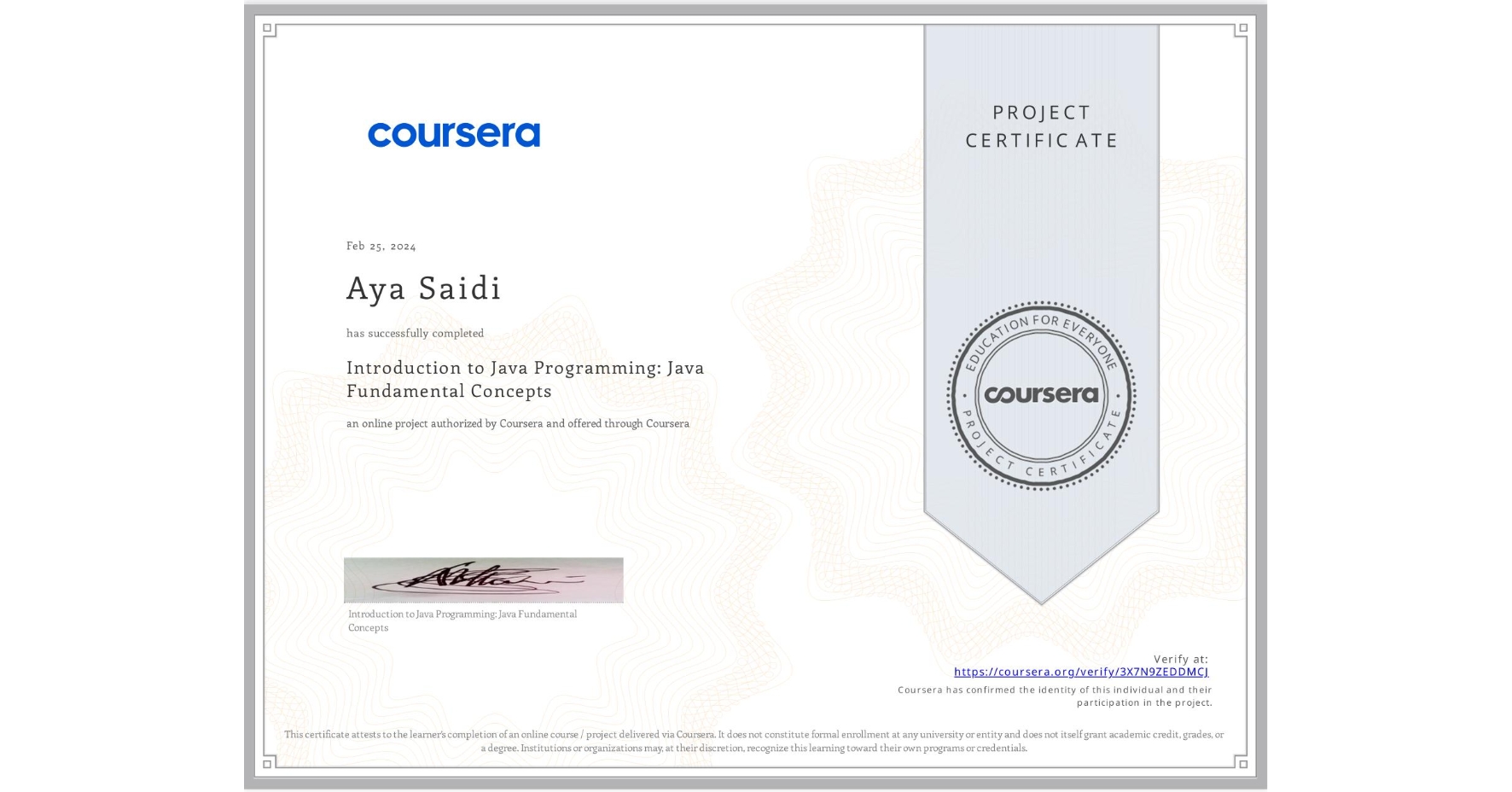 View certificate for Aya Saidi, Introduction to Java Programming: Java Fundamental Concepts, an online non-credit course authorized by Coursera and offered through Coursera