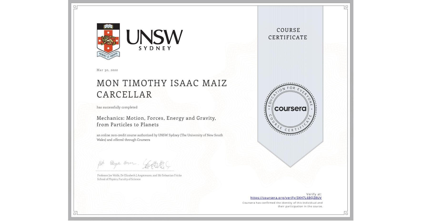 View certificate for MON TIMOTHY ISAAC MAIZ  CARCELLAR, Mechanics: Motion, Forces, Energy and Gravity, from Particles to Planets, an online non-credit course authorized by UNSW Sydney (The University of New South Wales) and offered through Coursera