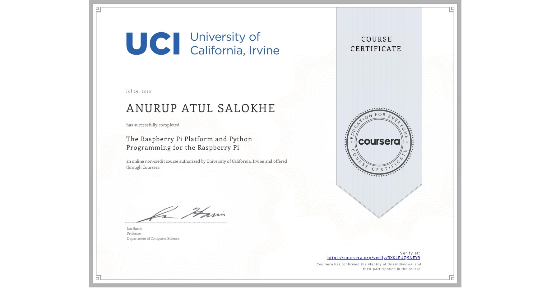 View certificate for ANURUP ATUL SALOKHE, The Raspberry Pi Platform and Python Programming for the Raspberry Pi, an online non-credit course authorized by University of California, Irvine and offered through Coursera