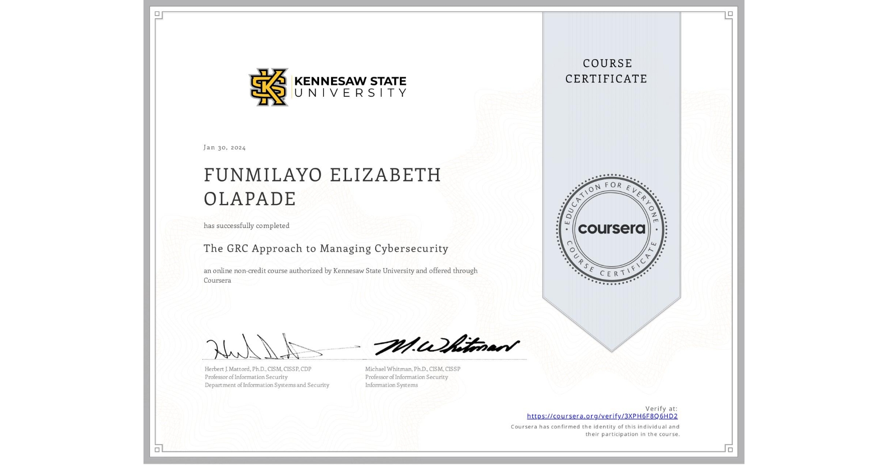 View certificate for FUNMILAYO ELIZABETH  OLAPADE, The GRC Approach to Managing Cybersecurity, an online non-credit course authorized by Kennesaw State University and offered through Coursera